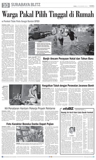 10 SURABAYA BLITZ

RABU, 18 DESEMBER 2013

surya.co.id | surabaya.tribunnews.com

|

Warga Pakal Pilih Tinggal di Rumah
■ Pemkot Tidak Perlu Gengsi Bentuk BPBD
SURABAYA, surya - Warga
di tiga kelurahan, Kecamatan
Pakal, yakni Benowo, Sumberejo, dan Tambak Dono yang dilanda banjir, menolak untuk dievakuasi. Mereka memilih tetap
berada di rumah, meskipun air
telah masuk ke rumah-rumah
mereka.
”Warga memilih untuk tinggal
di rumah masing-masing. Mereka enggan dievakuasi ke tempat
yang lebih layak,” kata Kapolsek
Pakal Kompol Kuncoro, Selasa
(17/12).
Menurut Kuncoro, polisi, TNI,
Satpol PP, Linmas, Dinas Sosial,
dan instansi lainnya dikerahkan
untuk membantu aktivitas warga. Petugas juga menyiagakan
truk untuk membantu warga
beraktivitas.
”Ada truk yang disiapkan
untuk membantu warga yang
hendak sekolah atau ke tempat
lainnya,” ujar Kuncoro.
Pemerintah juga menyiapkan
tempat di Kelurahan Sumberejo
untuk bala bantuan. Di tempat
itu juga didirikan posko kesehatan yang menyediakan aneka
kebutuhan warga.
Kuncoro mengatakan, banjir
yang melanda tiga kelurahan
itu merupakan banjir empat
tahunan akibat melubernya Kali
Lamong. Genangan air kemarin setinggi 15 cm. Banjir yang
terjadi sejak Minggu (15/12)
tersebut, semakin meluas karena turun hujan deras lagi pada
Senin (16/12).
Sementara itu, kalangan DPRD
Surabaya mendesak pemkot
segera membentuk Badan Penanggulangan Bencana Daerah
(BPBD). Hal ini dimaksudkan
agar penanganan bencana bisa
dilakukan secara taktis dan efisien sesuai standar penanganan
bencana nasional.
Anggota Komisi D DPRD Surabaya, Masduki Thoha melihat,
penanganan bencana yang terjadi di Kota Surabaya masih belum

fokus dan terkesan lambat. Di
samping itu, Satuan Koordinasi
Pelaksana (Satkorlak) bencana
yang dibentuk Pemkot Surabaya tidak didukung dana on call
yang bisa digunakan setiap saat.
Akibatnya setiap pengeluaran
anggaran Satkorlak yang diambil dari SKPD masih harus diproses melalui usulan proposal
dan sebagainya. Kami yakin,
keterlambatan pengucuran dana
untuk musibah bencana tidak
akan terjadi manakala ada BPBD
Kota Surabaya. Karena BPBD
mempunyai dana bencana yang
bisa digunakan setiap saat, kata
Masduki Thoha.
Dicontohkan Masduki, Satkorlak Pemkot Surabaya tidak
bisa dengan cepat melakukan
penanggulangan terjadinya banjir di Kecamatan Pakal. Di mana
ada bagian tanggul Kali Lamong
yang nyaris jebol, tidak bisa ditangani dengan cepat.
Melihat tingginya curah hujan sekarang ini dikhawatirkan
tanggul itu akan keburu jebol
sebelum sempat dilakukan penguatan oleh PU, karena menunggu persetujuan proposal,
ucap Masduki.
Hal sama disampaikan Anggota Komisi C DPRD Surabaya,
Agus Sudarsono. Menurutnya,
jika Kota Surabaya memiliki
BPBD maka akan mudah mendapatkan kucuran dana bencana
dari APBN. Dengan demikian
dalam penanganan bencana
yang terjadi di Kota Surabaya
lebih ringan penyediaan anggarannya dari APBD.
Itulah mengapa Pemkot harus
membentuk BPBD Kota Surabaya. Kami rasa Ibu Wali Kota tidak
perlu gengsi untuk membentuk
BPBD demi rakyat Surabaya,
kata Agus Sudarsono.
Sayangnya, Pemkot Surabaya sendiri merasa belum perlu
membentuk BPBD). Pasalnya,
Satuan Koordinasi Pelaksana
(Satkorlak)
penanggulangan

storyhighlights
■ Meskipun luapan Kali Lamong sudah
masuk ke rumah-rumah, namun warga
Kecamatan Pakal memilih tetap
bertahan di rumah masing-masing.
■ Mereka menolak dievakuasi petugas
ke tempat yang lebih nyaman.
■ Untuk membantu warga, petugas
sudah menyediakan angkutan massal
dan posko kesehatan.
SURYA/AHMAD ZAIMUL HAQ

BANJIR TEGALSARI - Pejalan
kaki melintasi genangan air
di Jalan Tegalsari, Surabaya,
Selasa (17/12). Menurut Badan
Meteorologi Klimatologi dan
Geofisika (BMKG) Juanda, puncak musim hujan diprediksi pada
Januari 2014.
bencana Pemkot Surabaya
masih cukup efektif dan sangat
mampu menanggulagi bencana.
Kepala
Kesbanglinmaspol
Pemkot Surabaya, Soemarno
mengatakan, penanganan bencana lebih sebagai upaya kemanusiaan. Bukan sebagai tindakan
didasarkan pada ketersediaan
dana anggaran. Untuk itu lah,
kami menilai Satkorlak dibawah
kepemimpinan langsung Ibu
Wali Kota cukup mampu menangani bencana di Kota Surabaya, kata Soemarno.	(ook/aru)

Banjir Ancam Perayaan Natal dan Tahun Baru
Masyarakat Jatim diminta waspada saat
merayakan Natal dan Tahun Baru 2014.
Ini menyusul ancaman banjir terhadap
sejumlah wilayah di Jatim.
Kabid Operasi dan Pemeliharaan Dinas
PU Pengairan Provinsi Jatim Soenoko
mengatakan, berdasarkan pengalaman yang
terjadi pada tahun-tahun sebelumnya, antara 25 Desember sampai 8 Januari, debit air
di Bengawan Solo biasanya meningkat. Jika
pada waktu yang bersamaan hujan turun
dengan deras, maka ancaman banjir tak
bisa dielakkan.
“Makanya ketika merayakan Natal dan
Tahun Baru 2014 nanti, masyarakat harus
benar-benar meningkatkan kewaspadaan,”
tegasnya, Selasa (17/12).
Kewaspadaan itu, kata Soenoko, tak
hanya kepada masyarakat yang tinggal di
sepanjang Bengawan Solo, mulai Bojone-

goro, Tuban, Lamongan, dan Gresik, tapi
juga masyarakat yang berada di sekitar Kali
Lamong, dan sejumlah sungai besar lainnya
di Jatim.
“Di musim penghujan, dengan intensitas
curah hujan yang semakin meningkat, potensi terjadinya banjir bisa terjadi sewaktuwaktu,” katanya.
Untuk mengatisipasi hal itu, Dinas PU
Pengairan Jatim sudah melakukan persiapan kontigensi bencana. Yakni, dengan
menyiapkan 12.000 karung plastik dan 780
bronjong kawat, dan melakukan sosialisasi
kepada masyarakat untuk selalu tanggap
bencana.
“Selain itu, kita juga memberi peringatan
agar masyarakat tidak membuka 180 pintu
air (doorlat) yang ada di sekitar Bengawan
Solo, khususnya di Bojonegoro,” jelas
Soenoko.

Hangatkan Tubuh dengan Perawatan Javanese Boreh

HANGATKAN
TUBUH - Terapis
melakukan spa
Javanese Boreh
berupa campuran rempahrempah seperti
lengkuas, sereh,
ketumbar, dan
jahe di Vous
Spa Hotel
Mercure Mirama
Surabaya,
Selasa (17/12).

SURYA/AHMAD ZAIMUL HAQ

surabaya, surya - Aktivitas
tak boleh berhenti karena cuaca.
Orang tetap harus berlalu lalang
di jalanan untuk menyelesaikan
urusan, meski turun hujan.
Nah, bagi mereka yang naik
kendaraan di jalanan tentu
terpaan air hujan kadang menimbulkan masalah. Entah itu
masuk angin atau sekadar kecapekan. Bolehlah pada waktu itu
tubuh dirawat memakai bahanbahan alami khas nusantara.
Salah satunya memakai Javanese Boreh yang berupa campuran rempah-rempah dan jahe.
Seperti lengkuas, sereh, ketum-

bar, dan jahe. Semua memberi
efek menghangatkan tubuh dan
berikutnya membuat tubuh lebih rileks.
Pertama, dimulai dengan berendam dalam jacuzzi selama
10 menit untuk menghilangkan
kotoran yang menempel tubuh.
“Supaya pori-pori tubuh juga
terbuka dan mampu menerima
bahan yang dipakai pada kulit
untuk hasil optimal,” kata Tatok
Hariyanto, Public Relations Hotel Mercure Grand Mirama, Selasa (17/12).
Usai berendam, tubuh dipijat
ala tradisional menggunakan

minyak massage yang dihangatkan kemudian ditetesi esensial
jahe. Area yang dipijat ditekankan pada betis dan punggung
selama 45 menit.
Tak lupa dibubuhkan boreh
yang sekaligus berfungsi sebagai lulur. Tapi, diusahakan tidak
terlalu kering supaya mudah digosok. “Di samping itu, rasa hangat jahe dan boreh juga masih
tertinggal kalau basah,” imbuh
Fitri Yuliana, Health Club and
Spa Coordinator Hotel Mercure.
Usai semua tahapan tadi dilalui, tubuh direndam dalam air
yang dicampur rempah-rempah.

KA Penataran Hantam Pekerja Proyek Reklame
surabaya, surya - Seorang
pegawai proyek pemasangan reklame tewas ditabrak Kereta Api
(KA) Panataran di Bendul Mrisi,
Surabaya, Selasa (17/12) siang.
Korban adalah Tasmuri (38), warga Jalan Manukan Lor, Surabaya.
Saat kejadian, dia sedang berjalan
di pinggir rel KA belakang Pasar
Beras Bendul Mrisi.

Menurut sejumlah saksi, korban sejak pagi bekerja menggali tanah untuk
menancapkan tiang reklame. Ketika
hujan turun, dia dan seorang temannya yang biasa dipanggil Yo berteduh.
Setelah hujan mulai reda, dia
bermaksud kembali melanjutkan
pekerjaannya. Apes, ketika berjalan
ke arah utara, tiba-tiba ada kereta
melaju dari selatan.

KA Panataran jurusan Blitar-Surabaya itupun langsung menghantam tubuh korban hingga terpental
beberapa meter. Korban langsung
tewas di lokasi kejadian.
Warga yang berada di sekitar lokasi pun langsung berusaha menolong.
Termasuk, sejumlah polisi yang mendapat laporan juga langsung berdatangan ke lokasi kejadian. Korban

tewas di lokasi. Jenazahnya langsung
dilarikan ke kamar jenazah RSUD Dr
Soetomo, kata Kapolsek Wonokromo,
AKP Roman Smaradhana Elhaj.
Sebelum dihantam KA Penetaran, sebenarnya korban sempat diteriaki oleh sejumlah warga. Tapi,
korban seperti tidak mendengar
teriakan peringatan dari warga tersebut.	(ufi)

Foto Karakter Boneka Danbo Dapat Pujian
surabaya, surya - Deretan
karya foto di pajang di lantai dasar
Gedung B-100, Institut Sains Terapan dan Teknologi Surabaya (iSTTS),
Selasa (17/12).
Tak ada satu tema khusus dari semua karya yang dipamerkan. Masing-masing karya memiliki tema
sendiri-sendiri. Seperti karya Jordy
Alexandro berjudul Story of Danbo.
Jordy memilih lima fotonya untuk
menceritakan karakter Danbo, boneka kecil yang terbuat dari kayu. Mulai dari pagi ketika Danbo bangun
tidur, menuju ke kampus, bersantai
di kolam, hingga bermain iPad yang
membuatnya lupa masuk kuliah.
Meski cukup sederhana, karya ini
menjadi menonjol karena fokus dan
setting suasanya sangat tepat. Padahal foto ini diambil hanya dengan
menggunakan kamera iPhone. Saya
sengaja ingin mencoba iPhone. Kalau memakai kamera SLR pasti bisa.
Ternyata memang cukup susah mendapatkan fokus. Jadi tangannya harus benar-benar diam, katanya.

Sementara Plt Kepala UPT Pengelolaan
Sumber Daya Air dan Wilayah Sungai (PS
AWS) Bengawan Solo di Bojonegoro, Pudjo
Buntoro menambahkan, selain Dinas PU
Pengairan Jatim, di UPT yang dipimpinnya
juga menyiapkan 4.000 karung plastik, 70
bronjong kawat, dan 54 meter kubik batu
kali untuk mengantisipasi banjir di sepanjang Bengawan Solo. Pompa-pompa air juga
disiapkan untuk mengurangi genangan air.
“Selain material yang sama juga disiapkan oleh PT Jasa Tirta dan Balai Besar
Wilayah Sungai Bengawan Solo, terangnya.
Disinggung terkait penyebab banjir di
Bojonegoro dalam seminggu terakhir? Pudjo
menduga akibat terjadinya luapan air di
Kali Madiun dan Kali Kening Tuban. “Hujan
lebat di daerah Gunung Lawu menyebabkan
anak-anak sungai di sekitarnya meluap,
imbuhnya.(uji)

SURYA/HABIBUR ROHMAN

PAMERAN - Mahasiswa mengamati salah satu deretan karya fotonya bertema Experimental yang berlangsung di STTS Surabaya, Selasa (17/12).
Usaha Jordy ini tidak sia-sia.
Praktisi fotografi sekaligus pengajar Darwis Triadi School of Photography, Tobias Martien, terangterangan memuji karyanya.
Karya ini secara teknik, eksekusi
dan konsepnya briliant, meski hanya
dengan materi yang ada, puji Toby

join facebook.com/suryaonline

usai menjadi pembicara seminar fotografi di lokasi yang sama.
Menurutnya, karya Jordy ini sudah
layak diikutkan dalam pameran-pameran fotografi umum. Potensi yang
besar ini sayang kalau hanya dipamerkan di kampus. Bukan berarti di kampus tidak baik, tetapi dengan dibawa

ke luar penikmatnya akan semakin
luas, kata Toby yang memiliki studio
foto di daerah Citraland.
Menurut Toby, para fotograferifotografer mahasiswa ini secara
teknik cukup menguasai, tinggal
diperbanyak latihan dan keberanian untuk mengeksplore dirinya.
Toby juga mengarahkan mahasiswa untuk bisa mengambil peluang bisnis fotografi. Menurutnya,
saat ini bisnis fotografi tidak bisa
dipandang sebelah mata. Dengan
manajemen yang baik, bisnis fotografi tidak hanya bisa hidup, tetapi lebih dari itu. Jangan takut untuk memilih fotografi, tegasnya
meyakinkan.
Yulius Widi Nugroho, dosen fotografi Desain Komunikasi Visual
iSTTS, mengatakan, fotografi menjadi mata kuliah utama di jurusannya.
Karya-karya yang ditampilkan ini
hasil mata kuliah pilihan. Sebelumnya mereka sudah mendapat mata
kuliah dasar, jadi sudah menguasai
teknik-tekniknya,katanya.	(uus)

Air rendaman ini berguna untuk
melancarkan sirkulasi darah dan
mencerahkan kulit.
Jahe dipilih karena selain
digunakan sebagai bahan minuman dan bumbu memasak,
juga merupakan herbal alami
yang dapat dimanfaatkan untuk
mengatasi beberapa masalah
dalam tubuh. “Misalnya dengan
perawatan ini setidaknya bisa
menghilangkan perut kembung
dan masuk angin,” kata Fitri.
Sebagai penutup perawatan, dihidangkan minuman teh jahe dan
tubuh diolesi body lotion agar tetap
terjaga kelembabannya.	(ida)

Informasi Pemasangan Iklan Hubungi :
Hakim - 0812345 94787 | Meidy - 031 83356990

Buang Air Kecil dan Gula Darah Normal
H. ICHWAN, warga Gempol­
kerep, Ngudi Kidul, Gedeg,
Kab. Mojokerto, Jawa Timur
adalah salah seorang yang
kini mempercayakan kese­
hatannya pada pengobatan
yang alami.
“Sejak tahun 2002 lalu,
saya memiliki masalah de­
ngan kadar gula darah. Keti­
ka malam, sering buang air
kecil, dan mudah mengan­
tuk. Setelah dicek, ternyata
kadar gula darah
saya mencapai
250 mg/ dL. 2
tahun lalu, saya
mendapat in­
formasi tentang
Gentong Mas.
Ternyata setelah
minum secara
teratur, manfaat­
nya benar­benar
terasa. Kini kadar gula darah
saya normal (107 mg/ dL),
buang air kecil pun normal,”
ungkapnya.
Gentong Mas adalah mi­
numan herbal dengan bahan
utama Gula Aren dan Nigella
Sativa (Habbatussauda) yang
terbukti manfaatnya bagi pen­
derita dari berbagai penyakit,
termasuk penderita diabetes.
Habbatussauda dipercaya
dapat meningkatkan fung­
si insulin dan mengurangi
resistensi reseptor insulin,
sedangkan Gula Aren berpe­
ran dalam optimalisasi kerja

reseptor insulin.
Gentong Mas juga me­
ngandung Chromium yang
efektif memperlancar meta­
bolisme gula darah dan me­
ngatur kepekaan sel terhadap
insulin sehingga meringankan
kerja pankreas. Selain itu,
indeks glisemik dalam Gula
Aren yang sangat aman bagi
kesehatan yaitu hanya 35
(aman jika indeks glisemik
dibawah 50), mampu men­
jaga dan merawat
pankreas agar
tetap berfungsi
dengan baik.
Meski de­
mikian, untuk
mendapatkan
hasil maksimal,
disarankan untuk
mengatur pola
makan, olahraga,
pengaturan berat badan se­
ideal mungkin, diet rendah
lemak, kontrol stress, dan
menghindari rokok serta al­
kohol.
Dengan aturan penggunaan
yang tepat, manfaat bagi ke­
sehatan dan kelezatan rasanya
membuat semakin banyak
masyarakat yang mengkon­
sumsi Gentong Mas.
Untuk informasi lebih
lanjut silahkan kunjungi
www.gentongmas.com.
Bagi Anda yang membu­
tuhkan Gentong Mas bisa
didapatkan di apotek/toko

obat terdekat atau hubungi:
14047 24 jam Tarif lokal:
(Tlp Rumah dan CDMA)
SMS ke: 08.1122.14047.
Surabaya : 081320070604
031 75161806
Malang
: 081219269565
03415491890
Madiun
: 081359291111
Kediri
: 081333178394
Mojokerto : 085223636470
Gresik
: 081322445096
Blitar
: 081233052584
Banyuwangi : 085234398441
Sidoarjo
: 081252532578
Tu l u n g
Agung
:
081252532577
Jombang : 085257044832
Jember
: 081338611049
Trenggalek : 081232032567
Magetan : 081977373653
Probolinggo : 081331952259
Nganjuk : 081333034311
Pasuruan : 081252756227
Ponorogo : 081274310596
Bojonegoro : 081233390005
Situbondo : 085258506595
Ngawi
: 081215110665
Bondowoso : 082336106409
Lamongan : 081331257610
Tuban
: 081216135230
Lumajang : 081336191009
Bangkalan : 082118867006
Sampang : 082141417808
Pamekasan : 082140744863
Sumenep : 085232302824
Pacitan
: 081235170926
Depkes: P­IRT:
812.3205.01.114
www.gentongmas.com (ikl)

follow @portalsurya

 