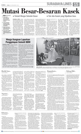 SURABAYA LINES 15

| RABU, 18 DESEMBER 2013

surya.co.id | surabaya.tribunnews.com

Mutasi Besar-Besaran Kasek
storyhighlights

■ Terkait mutasi
kasek, Dindik tidak
akan memberikan
keistimewaan kepada
siapapun.
■ Lokasi penempatan
disesuaikan dengan
tempat tinggal kasek
bersangkutan.
■ Merger sekolah akan
dimulai pada semester
genap mendatang.
■ Proses belajar mengajar
dilakukan guru lama
sambil menunggu gedung
baru.

■ Terkait Merger Sekolah Dasar

■ Tak Ada Kasek yang Dijadikan Guru

surabaya, surya - Mutasi
besar-besaran kepala sekolah (kasek) akan terjadi sejalan dengan
proses penggabungan atau merger ratusan sekolah dasar (SD)
mulai awal semester genap mendatang. Mutasi ini akan mengenai
semua kasek, tanpa terkecuali.
Kepala Dinas Pendidikan (Dindik) Surabaya, M Ikhsan, memastikan tak akan memberi keistimewaan pada siapapun. Tidak
mungkin sekolah hasil merger itu
ditempati kasek asal. Kasek akan
diambilkan dari sekolah lain, tegasnya, Selasa (17/12).
Hal ini untuk mengantisipasi
munculnya gejolak pascamerger.
Dia tidak ingin ada kasek yang

tetap akan menjadi kasek di sekolah baru.
Sementara kekurangan kasek
ini, rencananya akan diisi oleh
kasek baru hasil rekrutmen beberapa waktu lalu. Jadi kami tidak akan tebang pilih karena semua akan kami pilih, ujarnya.
Merger sekolah sendiri akan
dimulai pada awal semester
genap. Dalam pelaksanaannya
nanti, proses belajar mengajar
tetap seperti sediakala.
Proses belajar mengajar dilakukan oleh guru lama dan di
sekolah lama sambil menunggu
pembangunan sekolah baru.
Proses pembangunannya sendiri tidak akan dilakukan serem-

merasa dibuang ataupun diistimewakan. Ini akan memicu kecemburuan dan pada akhirnya
akan memunculkan protes. Karena itu semua kasek akan disebar ke sekolah yang tidak dalam
satu kompleks.
Ikhsan memastikan, lokasi penempatan nantinya akan disesuaikan dengan tempat tinggal kasek
yang bersangkutan. Hal ini demi
menjaga kelancaran tugasnya.
Kami akan berusaha menempatkan seadil-adilnya agar tidak ada
yang merasa dijauhkan atau diasingkan, katanya.
Ia juga memastikan, tidak akan
ada kasek yang diturunkan menjadi guru biasa. Kasek merger ini

tetap akan menjabat kasek meski
jumlah sekolahnya dikurangi.
Hal ini dimungkinkan karena
ternyata banyak sekolah yang
dimerger itu dijabat pelaksana
tugas (plt) setelah ditinggal pensiun kaseknya. Bahkan jumlah
kasek yang tersisa masih kurang
dibandingkan jumlah sekolah
hasil merger.
Saat ini jumlah sekolah dasar
463. Sekolah-sekolah itu akan digabung hingga tersisa 395.
Dari 463 kasek tersebut, ternyata sebagian dijabat plt. Bahkan untuk menempati 395 sekolah hasil merger tersebut kasek
yang tersisa ini masih kurang.
Artinya, semua kasek yang ada

pak, tetapi masih menyisakan
ruangan kelas sehingga tidak
mengganggu
pembelajaran.
Kalau misalnya ada dipindah
ke lokasi lain, ya lumrah saja,
kan pembangunannya sedang
berjalan. Kalau sudah selesai
pasti normal lagi, katanya.
Iksan mengklaim merger sekolah ini pilihan tepat untuk
meningkatkan mutu pendidikan. Karena dengan manajemen
yang sama, proses pembelajaran
akan lebih terarah dan sejalan.
Bayangkan kalau di satu lokasi ada tiga sekolah. Satunya
pelajaran olahraga, satunya kesenian dan lainnya ulangan harian. Apa gak ruwet?. Dengan

merger ini kan semua bisa diatur dalam satu manajemen,
tukasnya.
Dihubungi terpisah, Kepala
SDN Wonokusumo 1, Listiani,
mengaku sudah mengetahui kabar tentang mutasi sekolah yang
dimerger. Dia pun siap menanggung resiko dipindah dari sekolah yang sudah ditempatinya
dua tahun terakhir. Tidak apaapa, demi tugas saya siap ditempatkan di mana saja, tegasnya.
SDN Wonokusumo 1 dipastikan akan dimerger dengan SDN
Wonokusumo II, III, X, XII. Lima
sekolah ini akan digabung menjadi SDN Wonokusumo 1 Surabaya.	(uus)

Warga Kangean Laporkan
Penggelapan Subsidi BBM
surabaya, surya - Puluhan warga Kepulauan Kangean, Madura, menggelar unjuk rasa
di Polda Jatim, Selasa (17/12) siang.
Aksi ini dipicu mahalnya bahan bakar minyak (BBM) di kepulauan tersebut. Tak tanggung-tanggung, satu liter premium atau solar
bisa mencapai Rp 25.000. Kami yakin ada penyelewengan subsidi BBM di Kangean. Dan
Polda Jatim harus mengusut tuntas perkara
ini, kata Araful Firak, kordinator aksi dalam
orasinya.
Para pendemo yang datang mengendarai dua
truk langsung masuk ke halaman dalam Mapolda Jatim. Dengan membentangkan spanduk, mereka bergantian menggelar orasi.
Menurut Araful Firak, setelah berita tentang kelangkaan BBM ditulis dalam Liputan
Khusus Harian Surya beberapa waktu lalu,
pihaknya juga sudah menggelar unjuk rasa
di Kangean.
Karena tak ada perkembangan, kemarin mereka menggelar unjuk rasa di Pertamina UPMS
V Surabaya. Kemudian, mereka bergeser ke
Polda Jatim.
Dalam aksi itu mereka mengajukan beberapa tuntutan, yakni agen premium dan minyak solar (APMS) di Kangean hendaknya

Biarlah Saya...
■

DARI HALAMAN 9

yang berusaha memadamkan
api juga dihalangi oleh warga.
Polisi akhirnya memaksa warga yang tadinya menutup Jalan
Jakarta Barat terbuka kembali.
Namun itu tidak berjalan mulus. Warga terus melawan barisan polisi. Bahkan satu warga
sampai tercebur ke got, karena
desakan polisi.
Sebelumnya pria tersebut hendak dibawa polisi karena terus
melawan polisi, namun berhasil
kabur, saat dikejar polisi pria itu
tercebur got.
Meski akhirnya polisi bisa masuk ke Jalan Jakarta Barat, warga
terus berusaha melawan.
Hampir dua jam perlawan-

Negosiasi...
■

DARI HALAMAN 9

Menurut Winarto sebanyak 20
rumah di Kalimas Baru merupakan rumah dinas milik PT KAI.
Entah bagaimana rumah-rumah
di lahan seluas 1.600 meter persegi itu justru jatuh pada warga.
Tidak tahu bagaimana ceritanya
mereka bisa menempati rumahrumah ini. Padahal mereka bukan
lagi pekerja di PT KAI, tapi masih
menempati rumah itu, katanya.
Sebelumnya warga yang
menghuni rumah tersebut, pindah
sendiri-sendiri. Hanya menyisakan
enam rumah yang enggan untuk

SURYA/HABIBUR ROHMAN

KARYA PELAJAR - Pelajar memperlihatkan gaun rancangannya di arena Pameran Karya Mahasiswa dan Pelajar SMK Jawa Timur yang
berlangsung di JX International Surabaya, Selasa (17/12). Pameran ini akan berlangsung hingga Kamis (19/12).

an warga menolak eksekusi. PT
KAI yang di-backup aparat kepolisian akhirnya meratakan enam
rumah dengan menggunakan
alat berat.
Warga akhirnya hanya bisa
pasrah ketika petugas meminta
untuk mengosongkan rumah.
Puluhan orang bertopi putih
yang merupakan jasa angkut
dari PT KAI, langsung memaksa
warga untuk keluar.
Beberapa warga, seperti Bambang, yang tinggal di rumah nomor 4 RT 3 RW 1 Kalimas Baru
Perak Utara, awalnya bertahan
bersama keluarganya di dalam
rumah. Bahkan Bambang sempat ditarik-tarik oleh kuli angkut itu, agar bisa menyingkir
dari rumah.
Bambang akhirnya menyerah,
karena alat berat langsung me-

rusak rumahnya. Padahal saat
itu, dua cucu Bambang masih
berada di dalam rumah.
Cucu saya di dalam, kalau
kerobohan rumah bagaimana?
Biarkan mereka keluar dulu,
kata Bambang sambil memaksa
pengemudi alat berat menghentikan aktivitasnya.
Akhirnya tak berapa lama, keluarga Bambang dan barang-barangnya dikeluarkan paksa dari
dalam rumah.
Warga lainnya, Waryono, mengatakan, warga terus bertahan
di rumah tersebut karena hingga
kini tidak ada kesepakatan antara PT KAI dan warga. ”Komnas
HAM juga pernah ke sini, tapi
juga tidak ada kesepakatan,”
kata Waryono.
Catur, warga Jalan Jakarta
Timur Nomor 11, menyatakan

dengan adanya eksekusi ini dirinya belum tahu harus ke mana
sesudah eksekusi.
Sama seperti Bambang, Catur
dan keluarganya memilih berada di dalam rumah saat diekesekusi. Kalau memang mati,
biarlah saya mati di rumah sendiri, ucapnya.
Namun akhirnya Catur hanya
bisa menyaksikan rumahnya
rata dengan tanah. Menurut Catur, dirinya tidak mau pindah,
karena memang belum ada kesepakatan besaran ganti rugi
dari PT KAI yang membongkar
rumahnya.
Rumah itu permeter persegi sempat dihargai Rp 250.000,
tapi saya tolak, karena itu tidak
masuk akal kalau dibanding
dengan bangunan rumah yang
ada, jelas Catur.	(ook)

pindah. Akhirnya pihak PT KAI
memutuskan untuk melakukan
pengosongan.
Deadline waktu dan negosiasi
kami hingga pukul 01.00 pagi
tadi (kemarin), 14 rumah sudah
diserahkan penghuni dengan
sukarela, katanya.
Eksekusi sendiri dilakukan dengan cara memindahkan seluruh
barang-barang milik penghuni,
ke gudang yang telah disiapkan
oleh PT KAI. Nantinya barangbarang tersebut bisa diambil oleh
pemiliknya.
”Kami ini menertibkan bangunan di lahan kami sendiri. Lahan
ini nantinya akan digunakan
untuk pembangunan angkutan

barang,” tambah Winarto.
Sementara itu, DPRD Surabaya
segera menggelar rapat dengar
pendapat dengan warga, PT KAI
serta Pelindo III pada 20 Desember 2013.
Anggota Komisi A DPRD
Surabaya, Muhammad Anwar,
mengatakan, tindakan petugas
keamanan yang mengamankan
jalannya eksekusi dinilai kurang
simpatik. Akibatnya warga penghuni merasa dizalimi sehingga
menyampaikan pengaduan ke
DPRD. Atas pengaduan itupun
kami tindak lanjuti dengan akan
menggelar hearing dengan instansi terkait, katanya.
Sebetulnya, dikatakan Anwar,

warga yang berdomisili di tepian
rel KA telah mengadu terkait
penggusuran itu. Akan tetapi,
pengaduan tersebut disampaikan ke DPRD Provinsi Jatim yang
ternyata tidak ada tindak lanjut
sampai penggusuran hari ini. Hal
itu diketahui dari surat pengaduan warga tepian rel KA yang
disampaikan ke DPRD Surabaya
pekan lalu.
Ka,i terkejut juga dengan
surat pengaduan warga ke
DPRD Jatim yang ternyata tidak
ada tanggapan, makanya DPRD
Surabaya siap menindaklanjuti
pengaduan melalui hearing besok
Jumat (20/12), tuturnya.	(ook/
aru)

Kekuatan...
■

dikelola sesuai peraturan Pertamina, Forpimka Kangean wajib mengontrol setiap saat
kondisi APMS, patokan harga BBM di APMS
harus sesuai standar nasional, buka APMS
baru, dan usut penyelewengan serta penggelapan BBM di Kecamatan Arjasa, Kepulauan
Kangean, Sumenep.
Pada kesempatan itu, warga juga melaporkan dugaan penyelewengan dan penggelapan
subsidi BBM ke Polda Jatim.
Terlapornya adalah APMS. Sebab, APMS dianggap telah menggelapkan subsidi BBM, lantaran selama ini warga tidak pernah mendapat
BBM dengan harga BBM.
Polda Jatim harus mengusut tuntas kasus
dugaan penggelapan subsidi BBM ini, tegas
Araful Firak.
Selama ini, keberadaan APMS seperti tidak
ada. Warga tidak pernah mendapat harga BBM
bersubsidi. Bahkan, ketika terjadi kelangkaan,
premium di Kangean mencapai Rp 25.000 per
liter. Akibatnya, harga sembako di sana melambung tinggi. Misalnya, satu tomat saja harganya Rp 2.000. Belum lagi telor, minyak dan
sebagainya.
Selain itu, nelayan juga tidak bisa melaut karena harga BBM yang selangit, jelasnya.	(ufi)

DARI HALAMAN 9

tersusun rapi.
Undakan dan bentuk yang sama
juga terlihat dalam struktur mejanya.
Khusus untuk meja, Carolina juga
menambahkan kayu tipis untuk
memperkuat kaki dan bidang mejanya. Sementara di atas meja ditambahkan hiasan lampu unik yang juga
dibuat dari karton telur.
Untuk lampu ini, Carolina mengombinasikan karton telur ayam dan
karton telur puyuh sehingga memberi
kesan menarik dan berestetika tinggi
karena diletakkan di atas meja. Hanya
saja, teksturnya dibuat lebih jarang sejoin facebook.com/suryaonline

hingga memungkinkan nyala lampu
bisa keluar.
Untuk produk furniture ini Carolina menamainya dengan Cerusi.
Menurutnya, kata cerusi disadur
dari bahasa Melayu, kerusi, yang
artinya kursi. Huruf C dipilih untuk
menggantikan K agar ada nuansa
Barat (chair).
Karton telur dipilih karena terinspirasi hobi orangtuanya membuat
telur. Saya sering melihat sisa karton
telur itu tidak terpakai. Dari sini saya
mempunyai ide untuk memanfaatkan, aku bungsu dari tiga bersaudara
pasangan Lenny Margo-Irawan Wirakususma ini.
Untuk mendapatkan karton telur ini,
ia harus berburu di agen-agen telur di

kawasan Jagir. Saya sengaja mencari
karton bekas karena memang semangat
karya ini adalah pemanfaatkan bahan
yang tak terpakai, ujarnya.
Untuk membuat sofa, ia membutuhkan 50 lembar karton telur. Sementara meja butuh 20 lembar dan lampu
hias 10 lembar kertas telur.
Dalam membuatnya, dipilih kertas
telur yang bentuknya masih sempurna, tidak bolong. Kemudian di
gunting bagian-bagian yang berbentuk menonjol. Bagian yang menonjol digunakan karena teksturnya
lebih keras dan kokoh dibandingkan
dengan yang menjorok ke dalam,
terang gadis asal Samarinda ini.
Setelah didapat bentuk-bentuk trapesium kecil dan besar lalu dilumuri

Bangunkarta...
■

DARI HALAMAN 9

Dukung Hobi...
■

dan Lalu Lintas Angkutan Jalan (Dishub dan LLAJ) Jatim, serta Vice President Pemasaran dan Angkutan PT
KAI, Edi Suryanto.
Proses keberangkatan perdana KA yang terdiri atas
enam rangkaian kereta kelas eksekutif, satu kereta
makan dan satu kereta pembangkit dengan total 300
tempat duduk itu, ditandai dengan pemecahan kendi
berisi air lengkap dengan rangkaian bunga melati.
Semoga lancar, bisa memenuhi kebutuhan masyarakat dan selamat selama bertugas, kata Wahid sembil
memecahkan kendi di depan loko KA Bangunkarta.
Selanjutnya dengan peluit panjang masinis yang
disusul dengan suara klakson lokomotif, kereta mulai
berangkat.
Usai pelepasan, Edi Suryanto, mengatakan, Perpanjangan rute KA Bangunkarta ini diharapkan bisa memberi jawaban atas kebutuhan masyarakat Surabaya,
Mojokerto dan sekitarnya yang ingin bepergian dengan
tujuan Jakarta. Selama ini, kereta yang berangkat dari
Surabaya Gubeng tujuan Jakarta untuk kelas eksekutif
cuma tersedia satu KA, yaitu KA Bima, jelas Edi.
Jadwal berangkat dari Stasiun Surabaya Gubeng, KA
Bangunkarta ini pada pukul 14.45, tiba di Stasiun Mojokerto pukul 15.27 dan sampai di Stasiun Gambir pukul
04.43. Dengan waktu tempuh kurang lebih 14 jam.
Sujarwo, Manager Angkutan PT KAI Daerah Operasional (Daops) 8 Surabaya, menambahkan, bila saat
ini kapasitas KA yang berangkat ke Jakarta dari Stasiun Gubeng baik ekonomi, bisnis maupun eksekutif,
total 24.000 penumpang.
Jumlah itu dicukupi dari 12 rangkaian KA. Selanjutnya dari permintaan konsumen di luar kapasitas,
pengalaman dari tahun lalu antara 1.000 hingga 2.000
penumpang, jelas Sujarwo.
Karena itu, penambahan KA Bangunkarta ini diharapkan bisa menampung penumpang. Terutama untuk kebutuhan untuk liburan sekolah, Natal dan Tahun Baru 2014, yang menurut Sujarwo, load factor KA
eksekutif untuk rute Surabaya-Jakarta dan sebaliknya
sudah mencapai 100 persen. Ini terhitung dari keberangkatan mulai 23 Desember hingga 2 Januari.(rie)

dengan lem kayu untuk meningkatkan efek tahan air dan kekuatan materi. Setelah kering baru bisa disusun
sesuai bentuk yang diinginkan.
Sebelum mendapat desain saat ini,
ia harus mengubahnya hingga beberapa kali. Bahkan ia harus melakukan
survei dengan menayakan desaindesain yang disukai teman-temannya.
Setelah saya tanya satu per satu, ternyata desain ini yang paling banyak
disukai, akunya.
Selama proses memotong dan
menyusun, ia membutuhkan waktu
hingga dua bulan. Cukup lama
karena saya agak santai. Tetapi kalau
ingin dikerjakan dengan serius, untuk
membuat sofa paling cuma seminggu. Meja tiga hingga empat hari. Dan

lampu cukup sehari sudah selesai,
katanya.
Untuk menghasilkan tiga produk
ini, Carolina hanya membutuhkan
biaya Rp 800.000. Dari biaya produksi
ini, dia membanderol harga kursinya Rp 570.000, meja Rp 369.000 dan
lampu hias Rp 239.000. Kalau ingin
membeli satu set saya beri harga khusus Rp 1.100.000,katanya.
Ia meyakinkan, meski berbahan
karton, namun produknya ini memiliki
tingkat kekuatan yang cukup besar.
Saya sudah tes kekuatan kursi, jika posisi duduk, mampu menopang beban
seberat 75 kg, ungkap gadis yang mendapat nilai AB saat sidang skripsi ini.
Carolina mengaku hasil tugas akhir
kuliahnya ini tidak akan berhenti. Ia

DARI HALAMAN 9

yang masih jarang dikenal dan diikuti oleh
anak-anak generasi muda di Surabaya itu.
Apalagi, Iddo sendiri, sangat menikmati
olahraga ini, sehingga ia berusaha penuh
untuk memompa semangat Iddo untuk
maju.
Iddo yang tercatat sebagai pelajar di
SMA Negeri 16 Surabaya, juga sudah
masuk dalam tim junior Jatim yang
tampil di Kejuaraan Nasional (kejurnas) Baseball Junior di Jakarta mulai 14
Desember 2013. Namun karena cedera
saat latihan, Iddo gagal tampil dan harus
istirahat selama dua minggu ke depan.
Tapi demi kebersamaan dan semangat
belajar, apalagi Iddo sudah selesai menjalani ujian semester di sekolah, Heni
pun menemaninya untuk bersama-sama
berangkat ke Jakarta.
Sementara ini karena harus pulih
dulu, Iddo harus puas jadi penonton.
Tidak masalah, dengan jadi penonton,
bisa belajar, ungkap wanita yang juga
memiliki hobi fotografi itu.
Selain menemani Iddo menonton
Kejurnas Junior Baseball, Heni juga
akan bertemu dengan rekan-rekannya
sesama komunitas di Jakarta. Di antaranya komunitas Kabinet Istagram, dan
Encimers. Komunitas Kabinet Istagram
adalah komunitas sesama penghobi fotografi yang diunggah ke jejaring sosial
Istagram.
Bergabung juga dalam komunitas itu
Ibu Negara, Ani Yudhoyono. Sedangkan
komunitas Encimers adalah komunitas
penyuka kebaya encim.
Bontang sendiri, bagi Heni adalah
rumah kedua, karena sehari-hari harus
mendampingi sang suami yang bertugas
di perusahaan di Bontang.	(rie)	
	

berkeinginan mengembangkan menjadi produk komersial.
Saat ini, ia masih mencari referensi
terkait pengembangan produknya.
Kalau jadi dikembangkan, tentu
saya akan membuat desain-desain
yang lebih beragam dan unik, kata
mahasiswa kelahiran 1 Juli 1990 itu.
Wyna Herdiyana, dosen pembimbing, mengatakan produk Cerusi
masih perlu dikembangkan lebih
lanjut, terutama terkait ketahanannya
terhadap air.
Karena belum tahan air yang
permanen, sehingga hanya bisa
digunakan di indoor. Semoga produk
ini disempurnakan adik kelasnya
sehingga lebih fleksibel, tuturnya.	
(musahadah)		
follow @portalsurya

 