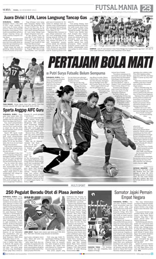 FUTSAL MANIA 23

| RABU, 18 DESEMBER 2013

surya.co.id | surabaya.tribunnews.com

Juara Divisi I LFA, Laros Langsung Tancap Gas
surabaya,
surya
Kompetisi Divisi I LFA Jatim
IV/2013 sudah berakhir, di
mana Laros FC keluar sebagai
juaranya. Meski usai menapaki
kompetisi yang panjang, Laros
masih menampakkan geliatnya
dengan langsung tancap gas
untuk menatap kompetisi musim depan.
Tidak ingin bersantai-santai
setelah menyandang status kampiun, kini Laros sudah sibuk mematut diri agar tampilannya musim depan semakin ciamik.
Skuad musim lalu mulai digembleng, bahkan berpartisipasi dalam turnamen di luar kota.

Yang terhangat, Laros mengikuti Turnamen Segitiga Piala
Pengcab PSSI Banyuwangi, Senin (16/12/2013) lalu. Di turnamen yang diikuti tiga tim dengan sistem setengah kompetisi
ini, Laros keluar sebagai juara
dengan mengemas enam poin.
Di laga perdana, Laros menang tipis 1-0 atas Predator FC
(juara Liga Futsal Amatir Banyuwangi), dan di laga kedua
menang 5-1 atas Scudeto FC (tim
futsal lokal Banyuwangi).
“Minggu lalu kami mengikuti
turnamen segitiga atas undangan Pengcab PSSI Banyuwangi.
Alhamdulillah, kami menyabet

gelar juara di turnamen ini. Turnamen ini sekaligus kami memanfaat untuk mempersiapkan
diri menyambut LFA musim depan,” kata Boby Mulya, pemilik
Laros, Selasa (17/12).
Dijelaskan Boby, turnamen ini
juga sebagai pemanasan sebelum Laros menghadapi perang
bintang melawan All-Stars LFA
Jatim IV, 29 Desember mendatang. All-Stars LFA Jatim IV ini
akan bermaterikan pemainpemain terbaik dari klub-klub
anggota LFA Jatim IV—kecuali
Laros. All-Stars ini akan dilatih
Ambar Supriyanto, pelatih Kalianak FC (runner-up Divisi I LFA

Jatim IV).
“Usai perang bintang, kami
langsung membentuk komposisi
tim untuk musim depan. Komposisi pemain sekarang masih
digodok tim pelatih,” kata Boby.
Pelatih Laros, Marthin Setiabudi mengaku akan mempertahankan komposisi pemain
musim lalu sebanyak 80 persen.
Sedangkan untuk 20 persen
sisanya, Marthin akan menggunakan pemain baru untuk
penyegaran. Dalam memilah
komposisi pemain musim lalu,
Marthin memanfaatkan turnamen segitiga itu untuk evaluasi.
(edr)

surya/eko darmoko

kampiun - Laros FC saat berpose di Gool Futsal Mangga Dua Surabaya dalam laga Divisi I LFA Jatim IV.
Laros sudah melakukan persiapan untuk menyambut musim depan.

PERTAJAM BOLA MATI

■ Putri Surya Futsalic Belum Sempurna

surya/ahmad zaimul haq

tidak minder - Pemain Sparta, Zainul Harir (kanan), harus bisa
meredam kekuatan AIFC dalam laga playoff, Kamis (19/12).

Sparta Anggap AIFC Guru
surabaya, surya - Kompetisi futsal amatir Jatim, LFA
IV sudah berakhir namun tidak
demikian bagi tim papan bawah
Divisi I dan papan atas Divisi II.
Fase playoff memperebutkan
dua tiket terakhir untuk promosi ke Divisi I masih memaksa empat tim dari dua divisi
itu memanaskan mesin perang
sampai saat terakhir.
Seperti HFS Sparta Gresik
yang akan menghadapi AIFC
pada playoff memperebutkan
tiket ke Divisi I musim depan.
Laga leg pertama akan digelar,
Kamis (19/12) dan leg kedua,
Sabtu (28/12) di di Gool Futsal
Mangga Dua Surabaya.
Laga playoff ini mempertemukan empat tim, dengan rincian
dua tim dari Divisi I dan dua
tim dari Divisi II.
Peraih peringkat 13 dan 14 di
Divisi I langsung terdegradasi.
Sedangkan peringkat 11 dan 12
dari Divisi I akan menghadapi
peraih peringkat tiga dan empat dari Divisi II di laga playoff.
Dua tim terbaik dari empat
tim peserta yang ikut playoff
akan mendapatkan tiket promosi ke Divisi I musim depan.
Sparta yang berpredikat peringkat empat Divisi II akan
menghadapi AIFC sebagai peringkat 11 Divisi I.
Selanjutnya, laga playoff lainnya akan dimainkan antara Tim
SAR, peraih peringkat tiga Divisi II, menghadapi Prambanan

Dwipaka FC, peraih peringkat
12 dari Divisi I.
“Kami menyambut baik dan
sangat antusias lawan yang
akan kami hadapi di playoff.
Menghadapi AIFC membuat
kami bersemangat menatap
laga playoff ini. Para pemain
tidak sabar untuk segera bertanding,” papar pelatih Sparta,
Chusnul Iman, Selasa (17/12).
Menurut Iman, AIFC adalah
salah satu pioner futsal Surabaya. AIFC memiliki segudang
pemain berkualitas dan berpengalaman.
Sebut saja Ali Alhamid,
Abdullah ‘Aab’ Bachmid, dan M Heru.
Ketiga pemain AIFC
ini menjadi corong serangan
tim.
“AIFC
sangat matang,
berkualitas dan berpengalaman. AIFC
kami anggap sebagai guru. Jadi,
di laga playoff ini, Sparta sebagai
murid akan menghadapi AIFC
sebagai guru,” tegas Iman.
Meski menganggap AIFC
guru, Sparta ingin membuktikan, bahwa murid juga bisa
menang. “Semoga semangat
tinggi para pemain dalam
menghadapi tim besar ini bisa
mengantarkan Sparta memetik
kemenangan. Promosi ke Divisi I adalah impian Sparta,” imbuhnya. (edr)

surabaya, surya - Putri
Surya Futsalic yang disiapkan
untuk laga ekshibisi Piala
Menpora di Grand Final
Putih Abu-Abu Futsal
(PAF) 2013, terus
mengasah dan
menggali
kemampuan
yang dimiliki.
Bahkan demi
mengukur
kemampuan,
Aryndha Christyara dkk sudah
beberapa kali
melakoni laga
uji coba.
Di laga uji
coba yang
terakhir,
Surya
Futsalic
sukses
mencu-

kur tim futsal putri gabungan
Starlight dan Universitas Negeri
Surabaya (Unesa).
Pada laga uji coba yang
digelar di Gool Futsal
Mangga Dua Surabaya, Senin (16/12)
malam ini, Surya
Futsalic mencukur
Starlight-Unesa 5-3.
Lima gol Surya
Futsalic masing-ma-

sing dibuat Aryndha, Ellenia,
Gabriela Rika, Cindy Monica,
dan Fitria Rossalia. Sedangkan
tiga gol Starlight-Unesa dikemas Gumilar, Sherly, dan Puput.
Meski unggul selisih dua gol
atas tim gabungan ini, namun masih banyak
kekurangan yang
tampak pada
per-

mainan Surya Futsalic.
“Koordinasi antarpemain belum terjalin secara apik. Mereka
kurang dalam hal komunikasi.
Kekurangan inilah yang harus
dibenahi jelang laga ekshibisi Piala Menpora,” tegas A
Mughni F Hawi, asisten pelatih
Surya Futsalic, Selasa (17/12).
Turnamen Piala Menpora
pada Grand Final PAF 2013
nanti, akan digelar di GOR
Amongrogo Jogjakarta.
Tim Surya Futsalic akan
menghadapi All-Stars Jogjakarta di laga ekshibisi
sesaat sebelum final
Piala Menpora digelar,
22 Desember malam.
Di Piala Menpora
ini, Surabaya
me-

ngirimkan dua wakilnya yaitu
Putra SMA Sejahtera selaku
juara Surya PAF 2013, dan Putra
SMKN 5 (runner-up Surya PAF
2013).
Tidak hanya bermain di laga
ekshibisi, putri Surya Futsalic
akan melakukan dua pertandingan lainnya.
Pada 21 Desember pagi, mereka akan beruji coba melawan
FA Cosmic Jogjakarta, dan
sorenya melawan tim putri dari
Solo, di Planet Futsal Jogjakarta.
Dijelaskan Hawi, selain masih
kurang dalam koordinasi dan
komunikasi, servis bola mati
yang selama ini diberikan
kepada para pemain, belum
sepenuhnya berjalan rapi di
lapangan pertandingan.
Padahal, dari set piece alias
bola-bola mati inilah saat melawan lawan Starlight dan Unesa,
Surya Futsalic mendapatkan banyak peluang
emas.
“Ek-

sekusi bola
mati (tendangan
bebas) para pemain belum
sempurna. Mereka selalu gagal
mencetak gol dari bola mati,
padahal kesempatan ini sangat
banyak. Ketidaksempurnaan
dalam servis bola mati ini harus
dimatangkan sebelum ke Jogjakarta,” papar Hawi yang juga
pemain Estrella IFC (Divisi I
LFA Jatim IV).
Tim Putri Surya Futsalic
adalah kumpulan pemain
terbaik dari kalangan
SMA/SMK yang disaring
dari turnamen Surya Futsalic 2012 silam.
Kemudian tim ini mendapatkan pasokan pemain baru yang
juga disaring dari Surya PAF
2013 yang baru usai, beberapa
waktu yang lalu. (edr)
surya/erfan hazransyah

satukan kekuatan - Cindy
Monica (kiri), Ema Indah Lestari
dan Faustina Jane Firin saat
berjibaku di Surya PAF 2013.
Kini ketiga pemain ini disatukan
dalam tim Putri Surya Futsalic
yang akan melakoni laga ekshibisi di Piala Menpora akhir bulan
nanti.

MULTI SPORT

250 Pegulat Beradu Otot di Plasa Jember
surabaya, surya - Pengprov Peratuan Gulat Seluruh
Indonesia (PGSI) Jawa Timur
membuat inovasi dalam menggelar kejuaraan di lokasi yang
tidak biasa. Jika umumnya para
pegulat bertarung di gelanggan
olah raga, maka kali ini mereka
akan beraksi di Plasa Roxy Jember, pada Kejuaraan Nasional
Gulat 2013, 17-20 Desember ini.
Maksud terobosan PGSI Jatim menandingkan 250 pegulat
dari 22 provinsi di Indonesia di
pusat perbelanjaan itu, karena ingin memberikan suasana
berbeda. Terobosan diharapkan
bisa membawa dampak bagus
bagi perkembangan gulat.
Supaya gulat bisa lebih dikenal dan dicintai masyarakat.
Kejurnas di mal diharapkan
bisa mendekatkan cabor gulat kepada masyarakat, sebut
Dudi Harjantoro, Wakil Ketua
PGSI Jatim, Selasa (17/12).
Dudi menjelaskan, Kejurnas
Gulat di Jember bakal diikuti sebanyak 250 pegulat yang
akan memperebutkan 22 medali emas. Ada nomor grego
dan bebas yang ditandingkan.
Nomor grego hanya untuk ka-

surya/erfan hazransyah

lebih dekat - Pegulat Jatim (kanan) saat bertarung di PON 2012
Riau. PGSI Jatim mencoba usung kekuatan ke keramaian.
tegori putra, sedangkan nomor
bebas diikuti atlet putra dan
putri, kata Dudi.
Jatim, lanjut Dudi, akan menerjunkan 22 pegulat putra dan
putri. Mereka adalah para pegulat yang disiapkan menghuni
pemusatan latihan daerah (Puslatda) proyeksi PON 2016.

join facebook.com/suryaonline

Dudi yang juga Kabid Pengembangan Olahraga Prestasi
Dinas Pemuda dan Olahraga
(Dispora) Jatim ini menuturkan, Jatim mengincar merebut
sedikitnya tiga medali emas
pada Kejurnas ini. Peluang ada
di nomor grego dan bebas.
Kita punya pegulat yang

kualitasnya bisa bersaing dengan provinsi lain. Tampil di
kandang sendiri memberi motivasi lebih baik, ucap Dudi.
Pegulat yang disiapkan Jatim
ke Kejurnas yakni Sugiono, Hasan Sidik, Andrik Kurnia, Edi
Susanto, Anasu Khory, Zainudin, M Yaser, Pradita Yustiar,
Puji Prasetyo, Sartono, Singgih
Samudro, Bima Putra, Yudha
Setiawan, Agus Fajar, M Khozin, dan Dimas Septo di sektor
putra. Kemudian pegulat putri
ada Dewi Khumairoh, Sintia
Eka, Waini, Vivi Dwi, Eka Nur
Fitrianasari, dan Nurhayati.
Dudik menuturkan, semua
provinsi punya atlet bagus. Sehingga atlet Jatim harus bekerja
keras untuk memperoleh emas.
Sekarang semua daerah melakukan pembinaan gulat. Tetapi
tantangan terkuat datang dari
Kalimantan Selatan dan Kalimantan Timur, terang Dudi.
Selain menggelar kejurnas,
Jember juga akan menjadi
tempat Rapat Kerja Nasional
(Rakernas) dan pengukuhan
Pengprov PGSI Jatim periode
2013-2017, di Hotel Bandung
Permai Jember. (fat)

Samator Jajaki Pemain
Empat Negara

surya/erfan hazransyah

harapan tinggi - Tim Surabaya
Samator (kiri) ingin mengulang masa
kejayaan di ProLiga.

surabaya, surya - Tim
voli putra Surabaya Samator
belum menentukan siapa dan
berapa pemain asing yang
bakal direkrutnya untuk memperkuat tim Jatim itu pada
kompetisi Proliga 2014. Kini
klub yang bermarkas di Driyorejo Gresik ini masih mencari
pemain asing yang cocok dan
sesuai kebutuhan.
Manajemen tim Samator sedang melihat beberapa pemain
asing dari empat negara yang
sudah masuk daftar penilaian.
Ada pemain dari Brasil,
Kuba, Kanada dan Serbia. Kami
belum memutuskan ambil berapa dan posisi apa. Yang jelas, pemain asing itu suatu keharusan
bagi tim-tim Proliga, sebut Hadi
Sampurno, manajer tim Surabaya Samator, Selasa (17/12).
Manajemen dan tim pelatih,
lanjut Hadi, terus melakukan
koordinasi soal pemain asing.
Posisi Ibarsyah Danu (pelatih Samator) yang kini sedang
berada di Timnas SEA Games
Myanmar, tidak jadi masalah.

Kita tetap berkomunikasi
via telepon dengan tim pelatih.
Tidak hanya pelatih, ada lima
pemain Samator yang tampil
di SEA Games Myanmar, jelas
Hadi.
Lima pemain Samator yang
membela Merah Putih di SEA
Games, yakni Bagus Wahyu
Ardianto, Veleg Dani, I Putu
Randu, Samsul Kohar dan
Mahfud Nurcahyadi.
Hadi berharap, pada akhir Desember atau awal Januari 2014,
Samator sudah mendapatkan
pemain asing. Sehingga pemain asing bisa cepat beradaptasi
dengan pemain lainnya. Kompetisi dimulai 10 Januari tahun
depan. Seri pertama dimainkan
di Pekanbaru, terang Hadi.
Selama Proliga, Samator
sukses merengkuh tiga gelar
masing-masing pada 2004,
2007 dan 2009.
Setelah itu prestasi Samator
di Proliga naik turun. Musim
2013 lalu, Bagus Wahyu Ardiyanto dkk menembus putaran
final. (fat)
follow @portalsurya

 