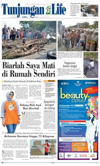 Tunjungan Life
surya.co.id | surabaya.tribunnews.com

HALAMAN 9

|

|

PERJALANAN LIBUR JADI NYAMAN
Berkendara jauh saat
liburan dengan mengajak
semua anggota keluarga
syarat utamanya kendaraan nyaman. Itu menjadi
prioritas. Bagi anak-anak,
perjalanan jauh ini pun
bisa menjadi pengalaman
tersendiri kelak.
BACA HALAMAN 11

RABU, 18 DESEMBER 2013

SURYA/HAORRAHMAN

BLOKADE JALAN - Warga memblokade Jalan Jakarta dengan
kayu untuk menghadang petugas yang akan mengeksekusi
enam rumah di Kalimas Baru, Selasa (17/12). Bahkan warga
dan aparat kepolisian sempat bentrok. Foto kanan bawah:
Seorang warga jatuh ke saluran setelah terdesak oleh petugas
keamanan.

Biarlah Saya Mati
di Rumah Sendiri
■ Eksekusi Enam Rumah di Kalimas Baru
SURABAYA, SURYA - Eksekusi rumah di Kalimas Baru
oleh PT Kereta Api Indonesia
(KAI), Selasa (17/12), berlangsung ricuh. Warga menolak

eksekusi dan melawan petugas
keamanan.
Warga pun memblokir Jalan Jakarta selama hampir dua
jam. Warga membakar ban dan
kayu di jalan tersebut. Saat itu
baik pria maupun wanita turun ke jalan dengan membawa
kayu dan bambu runcing.
Kasubag Humas Polres Pelabuhan Tanjung Perak AKP Lily
Djafar mengatakan, pihaknya
menyiapkan 1.000 personel un-

tuk mengamankan eksekusi.
Polisi yang kemudian membuat barikade, memaksa warga
untuk mundur. Akibatnya situasi pun memanas.
Bentrok antara polisi dan
warga pun tak terhindarkan.
Polisi terus mendesak mundur
warga dengan menggunakan
barikade. Warga membalas
dengan lemparan batu. Polisi

Negosiasi
Selalu Gagal
HUMAS PT Kereta Api Indonesia (KAI) Daerah Operasional
(Daops) 8 Surabaya, Sri Winarto, menyatakan pihaknya
terpaksa mengeksekusi rumah warga di Kalimas Baru karena
upaya negoisasi selalu gagal.
Kami sudah lakukan upaya negoisasi dengan warga selama
satu tahun, tapi tidak dihiraukan, katanya di lokasi eksekusi,
Selasa (17/12).
■ KE HALAMAN 15

STORYHIGHLIGHTS
■ Hampir dua jam warga
memblokade Jalan
Jakarta dengan kayu dan
membakar ban.
■ Seorang warga tercebur
ke got karena desakan
polisi saat melakukan
perlawanan.
■ Warga akhirnya menyerah
dan alat berat langsung
merobohkan enam rumah
di Kalimas Baru.

■ KE HALAMAN 15

Bangunkarta
Dukung Hobi Anak Berangkat
dari Gubeng
Main Baseball
HENI HARDITO

ESKI memiliki hobi olahraga yang berbeda dengan dirinya, Heni Hardito tetap
mendukung olahraga yang ditekuni
Hardy Smeraldo, anak bungsunya yang berusia
16 tahun. Bahkan istri dari Hardito Poerboatmojo
ini rela bolak-balik Surabaya-Bontang, Kalimantan
Timur, untuk menemani Iddo, panggilan akrab
Hardy Smeraldo, dalam latihan.
Saya sebenarnya lebih banyak olahraga golf,
tenis, dan dulunya basket. Sementara Iddo saat ini
menekuni baseball. Saya mendukung sekali, karena dia serius dan sudah menjadi atlet, jelas wanita
kelahiran Surabaya, 6 Agustus 1965, saat ditemui
beberapa waktu lalu.
Dukungan penuh selalu diberikan Heni agar sang
anak mampu tampil dan berprestasi di cabang olahraga

SURABAYA, SURYA - Kereta api (KA) eksekutif rute Surabaya-Jakarta mulai Selasa
(17/12), bertambah. Ini setelah PT Kereta Api Indonesia
(KAI) memperpanjang perjalanan KA Bangunkarta yang
sebelumnya hanya berangkat
dari Jombang, menjadi berangkat dari Stasiun Gubeng
Surabaya tujuan Stasiun
Gambir, Jakarta.
Operasional perdana KA
Bangunkarta dari Stasiun Gubeng pada pukul 14.45, dilepas
langsung oleh Wahid Wahyudi, Kepala Dinas Perhubungan

■ KE HALAMAN 15

■ KE HALAMAN 15

M

SURYA/HABIBUR ROHMAN

Furniture Alternatif dari Karton Telur

Kekuatan Kursinya hingga 75 Kilogram
Bosan dengan furniture berbahan kayu, plastik,
alumunium atau besi lunak? Mungkin furniture
karya Carolina Wirakusuma, mahasiswa Jurusan
Desain Menajemen Produk, Fakultas Industri Kreatif,
Universitas Surabaya, ini patut dicoba. Dia membuat
furniture dari bahan karton tempat telur ayam.

S

ATU set furniture yang
terdiri dari meja, sofa dan
lampu hias, terpajang
di ruang pertemuan Gedung
International Village, Universitas Surabaya (Ubaya), Selasa
(17/12).
Furniture ini terlihat beda
dengan kebanyakan. Separuh

bagian sofa terbuat dari kertas
karton berundak. Separuh lainnya tetap memakai busa lunak
yang lembut.
Undakan kertas karton ini semakin menarik dengan bentuk
belah ketupat kecil-kecil yang

join facebook.com/suryaonline

SURYA/HABIBUR ROHMAN

SOFA KARTON TELUR - Carolina Wirakusuma menunjukkan hasil
karyanya, furniture berbahan karton telur ayam, Selasa (17/12).

■ KE HALAMAN 15

follow @portalsurya

 