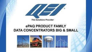 PRESENTATION TITLE
THANK YOUePAQ PRODUCT FAMILY
DATA CONCENTRATORS BIG & SMALL
 