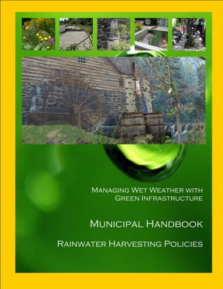 Managing Wet Weather with
           Green Infrastructure


      Municipal Handbook
Rainwater Harvesting Policies


          1
 