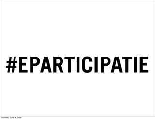 #EPARTICIPATIE

Thursday, June 18, 2009
 