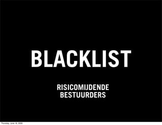 BLACKLIST
                            RISICOMIJDENDE
                             BESTUURDERS


Thursday, June 18, 2009
 