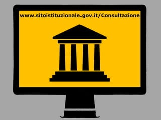 www.sitoistituzionale.gov.it/Consultazione
 