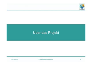 01.12.2015 © ePartizipation Konsortium 2
Über das Projekt
 