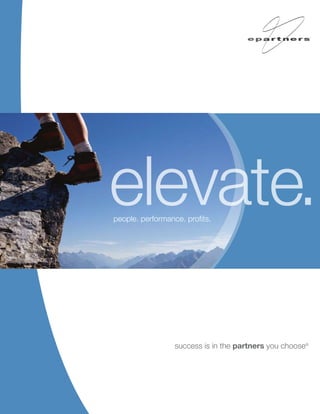 elevate.
people. performance. profits.




                  success is in the partners you choose®
 