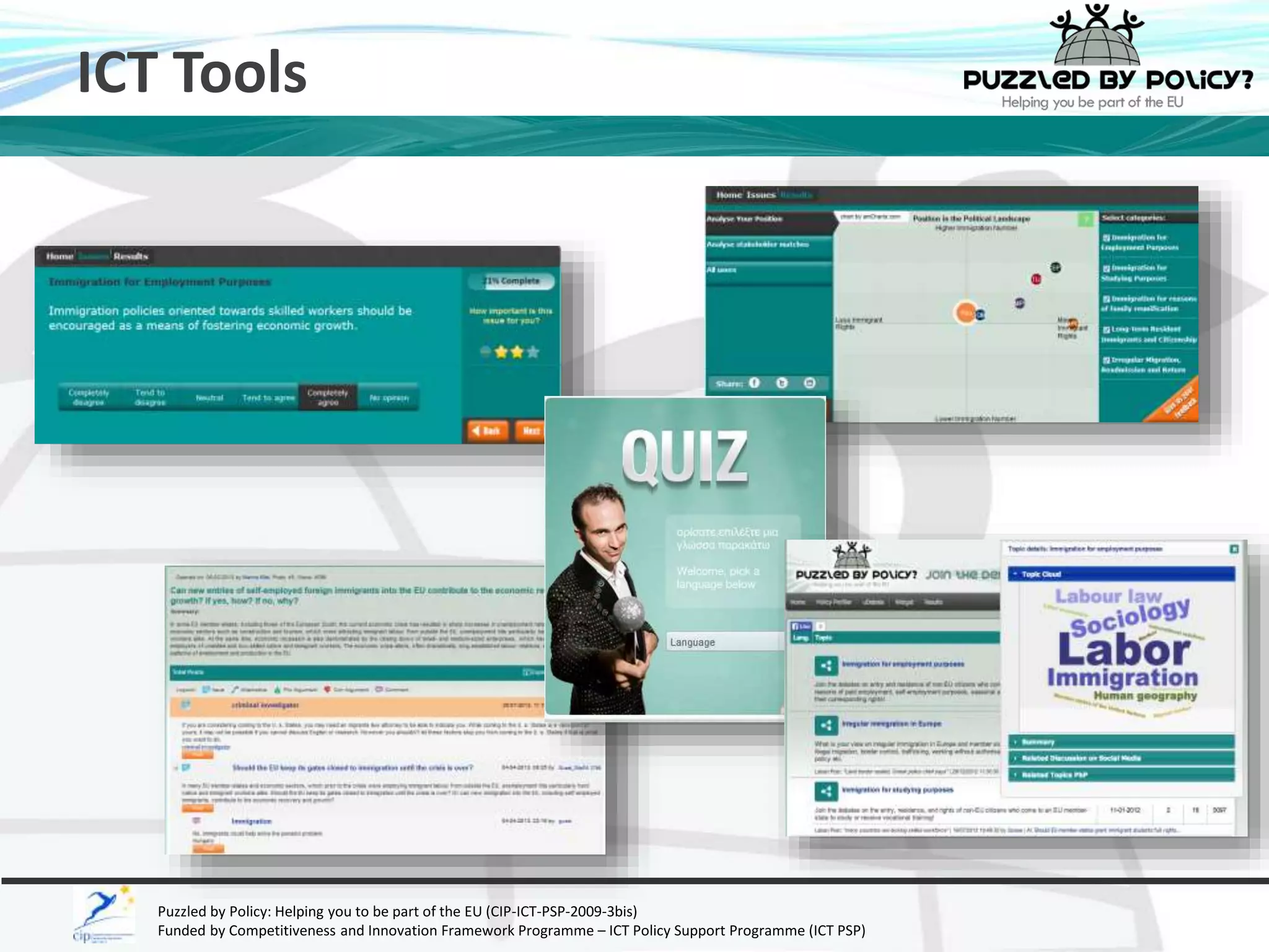 ICT Tools 
Puzzled by Policy: Helping you to be part of the EU (CIP-ICT-PSP-2009-3bis) 
Funded by Competitiveness and Innovation Framework Programme – ICT Policy Support Programme (ICT PSP) 
 
