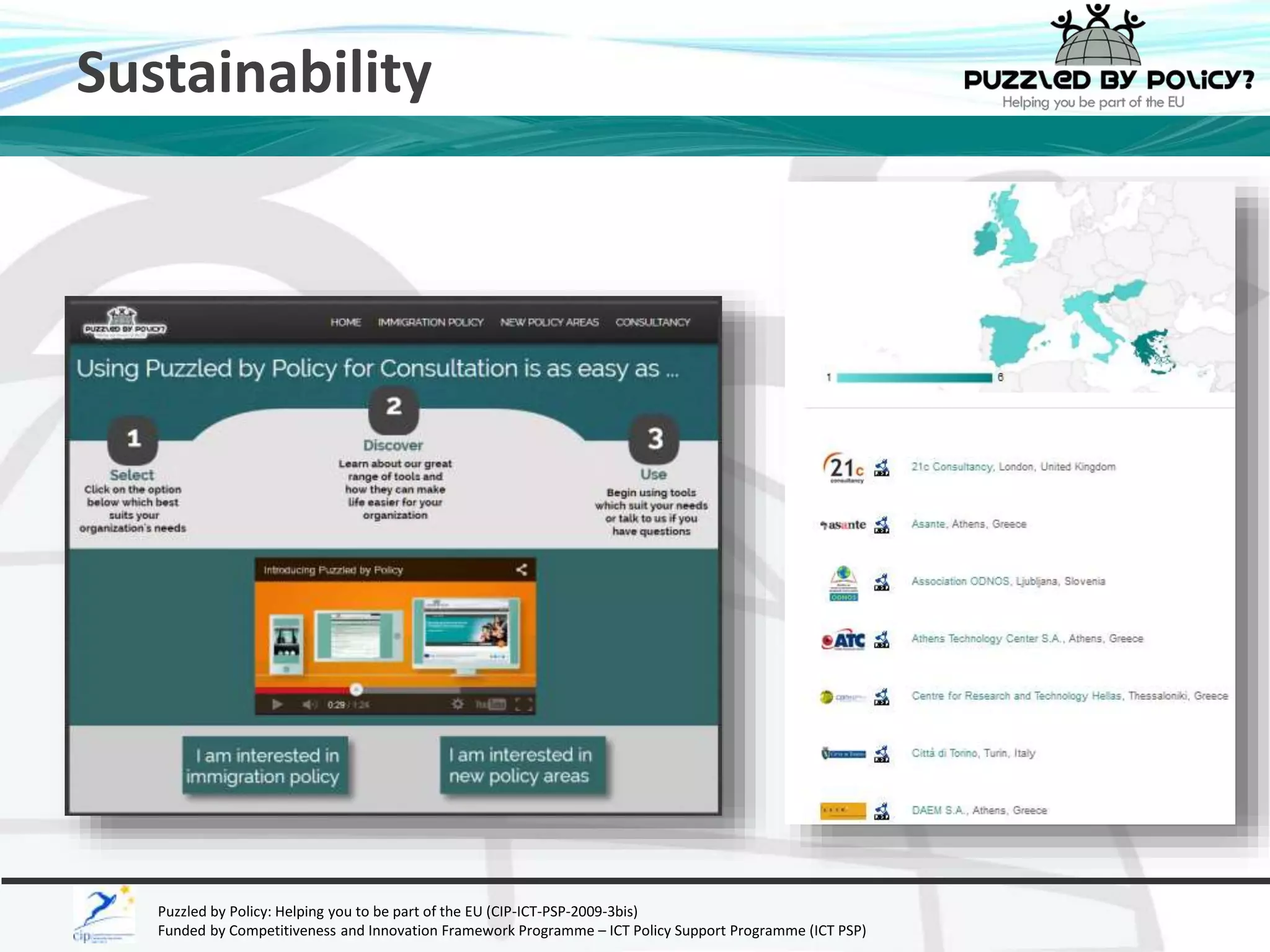 Sustainability 
Puzzled by Policy: Helping you to be part of the EU (CIP-ICT-PSP-2009-3bis) 
Funded by Competitiveness and Innovation Framework Programme – ICT Policy Support Programme (ICT PSP) 
 