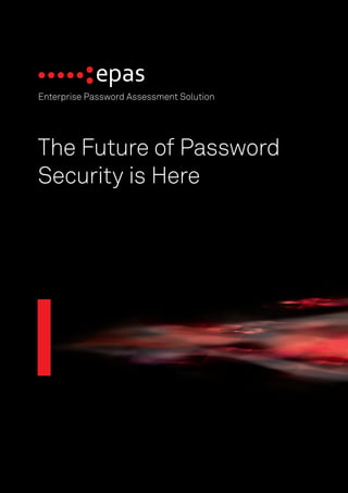 Enterprise Password Assessment Solution
The Future of Password
Security is Here
 
