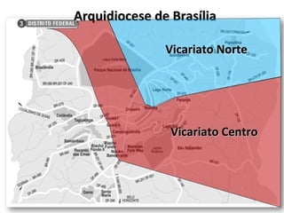 Arquidiocese de Brasília Vicariato Norte Vicariato Centro 