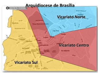 Arquidiocese de Brasília Vicariato Norte Vicariato Centro Vicariato Sul 