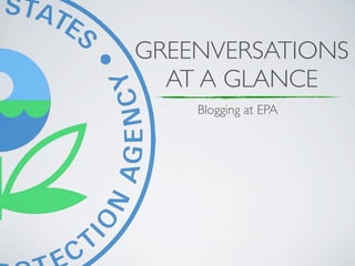 GREENVERSATIONS
  AT A GLANCE
    Blogging at EPA
 