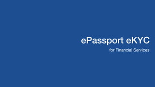 ePassport eKYC
for Financial Services
 