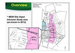 5
Overview
• MEW Site Vapor
Intrusion Study area
(as known in 2012)
 