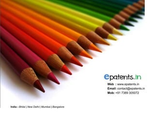 16
India - Bhilai | New Delhi | Mumbai | Bangalore
Web : www.epatents.in
Email: contact@epatents.in
Mob: +91 7389 305072
 