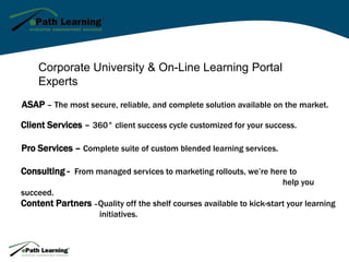 Corporate University & On-Line Learning Portal Experts<br />ASAP – The most secure, reliable, and complete solution availa...