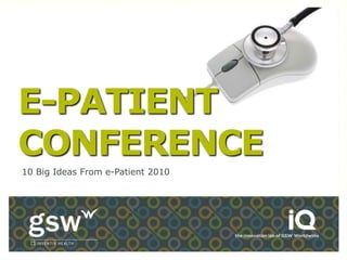 E-PATIENT
CONFERENCE
10 Big Ideas From e-Patient 2010
 