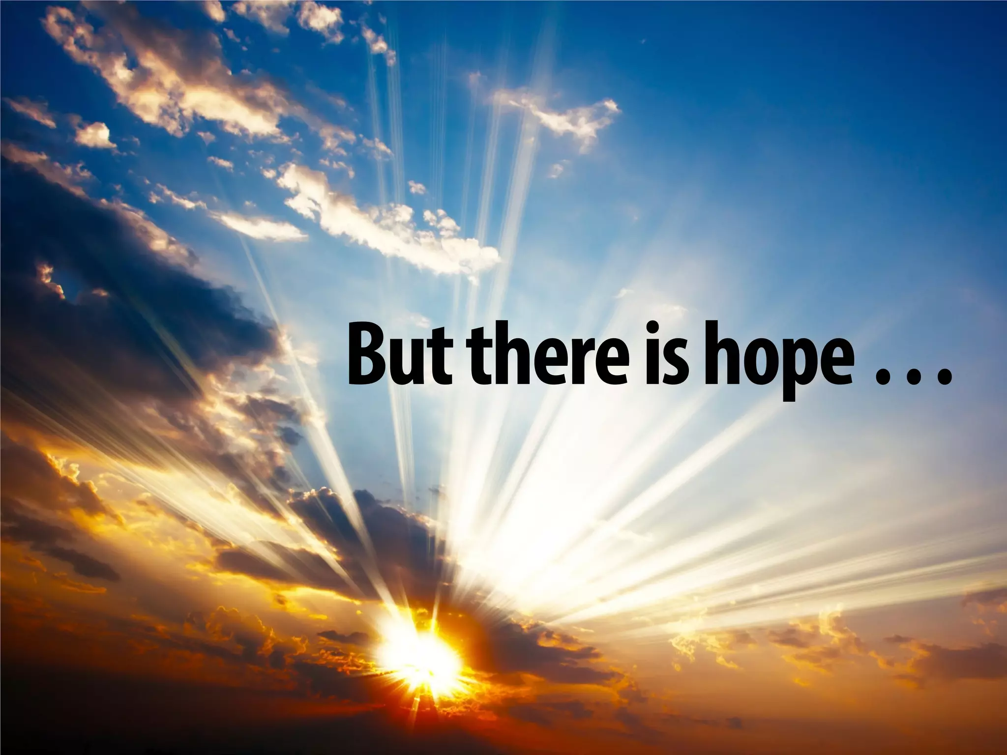 + 
But there is hope …  
