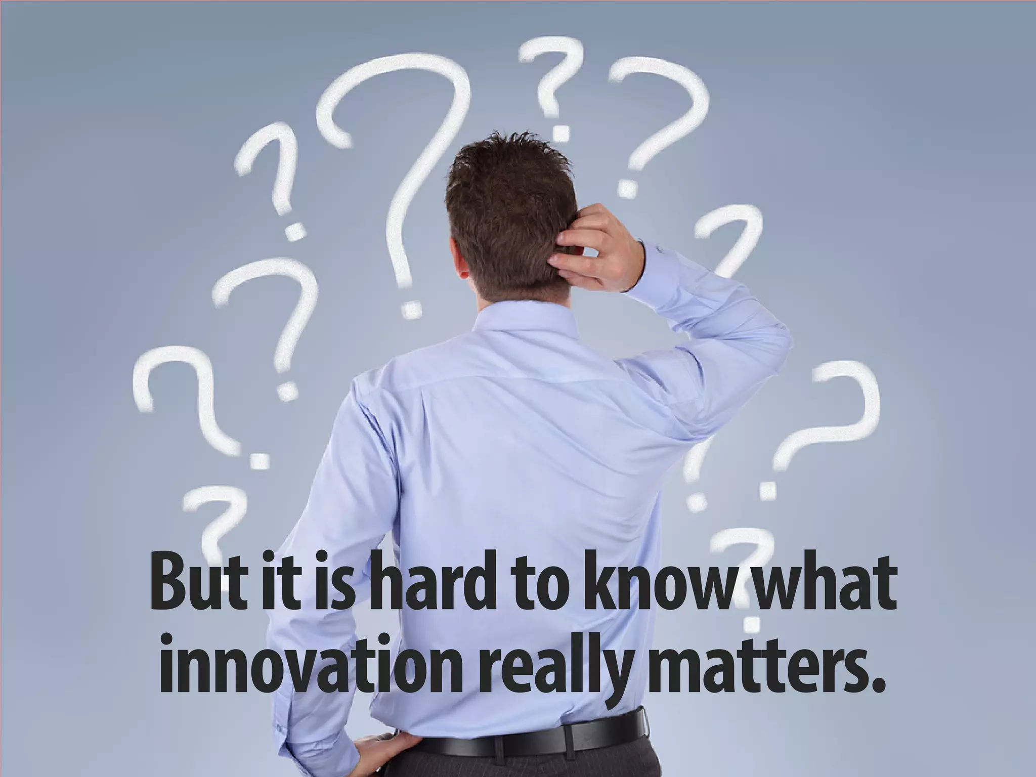 + 
But it is hard to know what innovation really matters.  