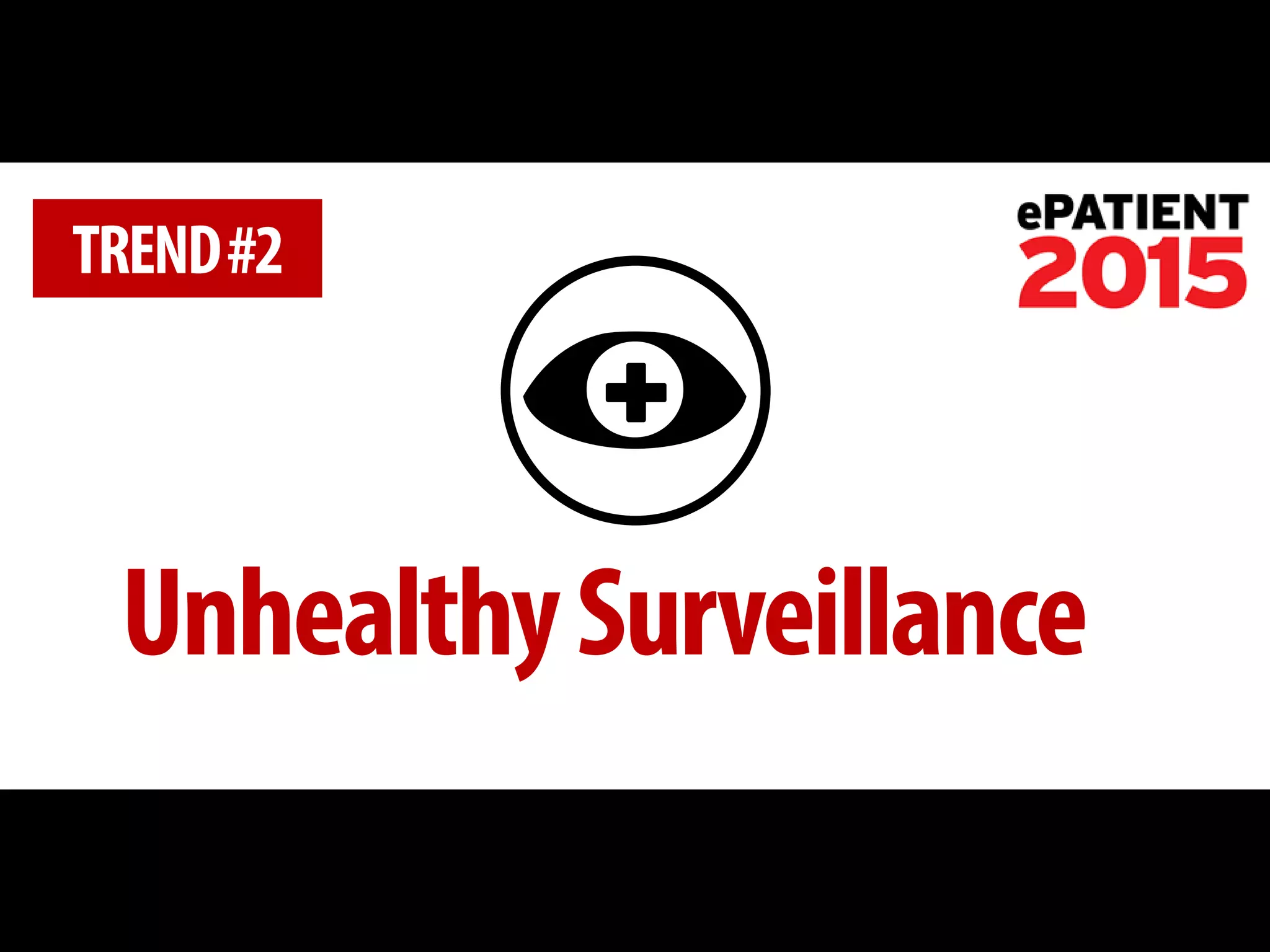 Unhealthy Surveillance 
TREND #2  