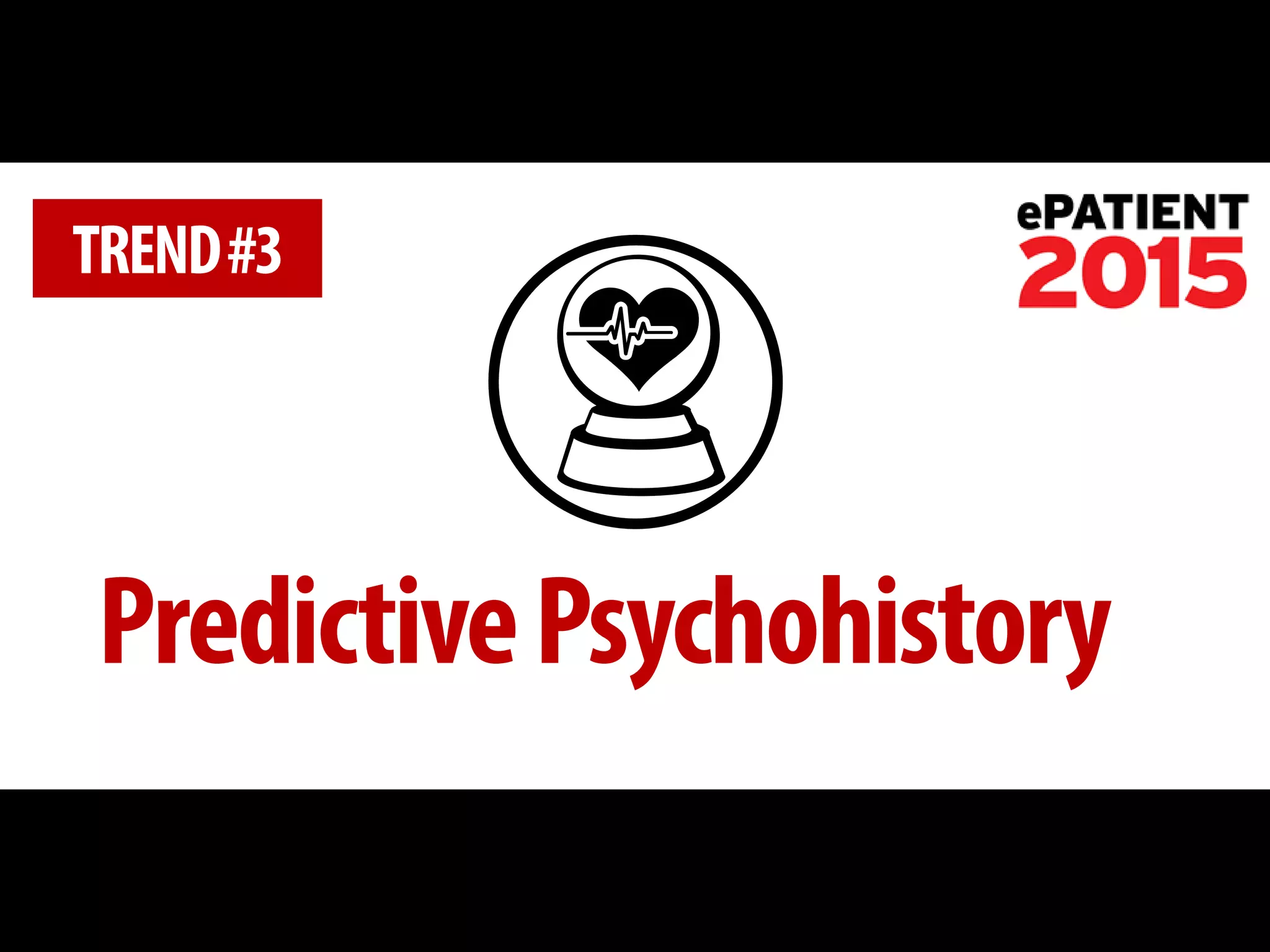 Predictive Psychohistory 
TREND #3  