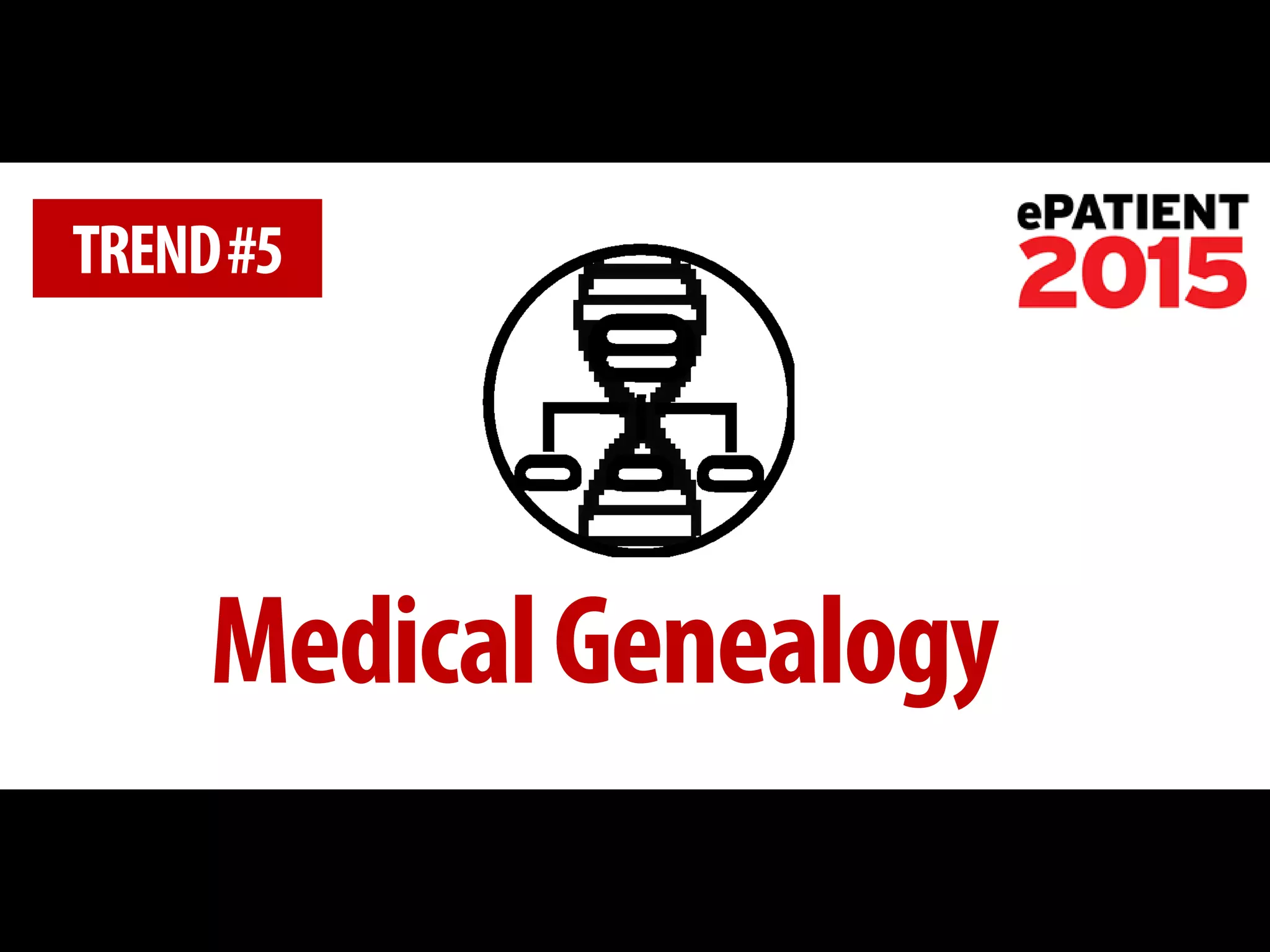 Medical Genealogy 
TREND #5  