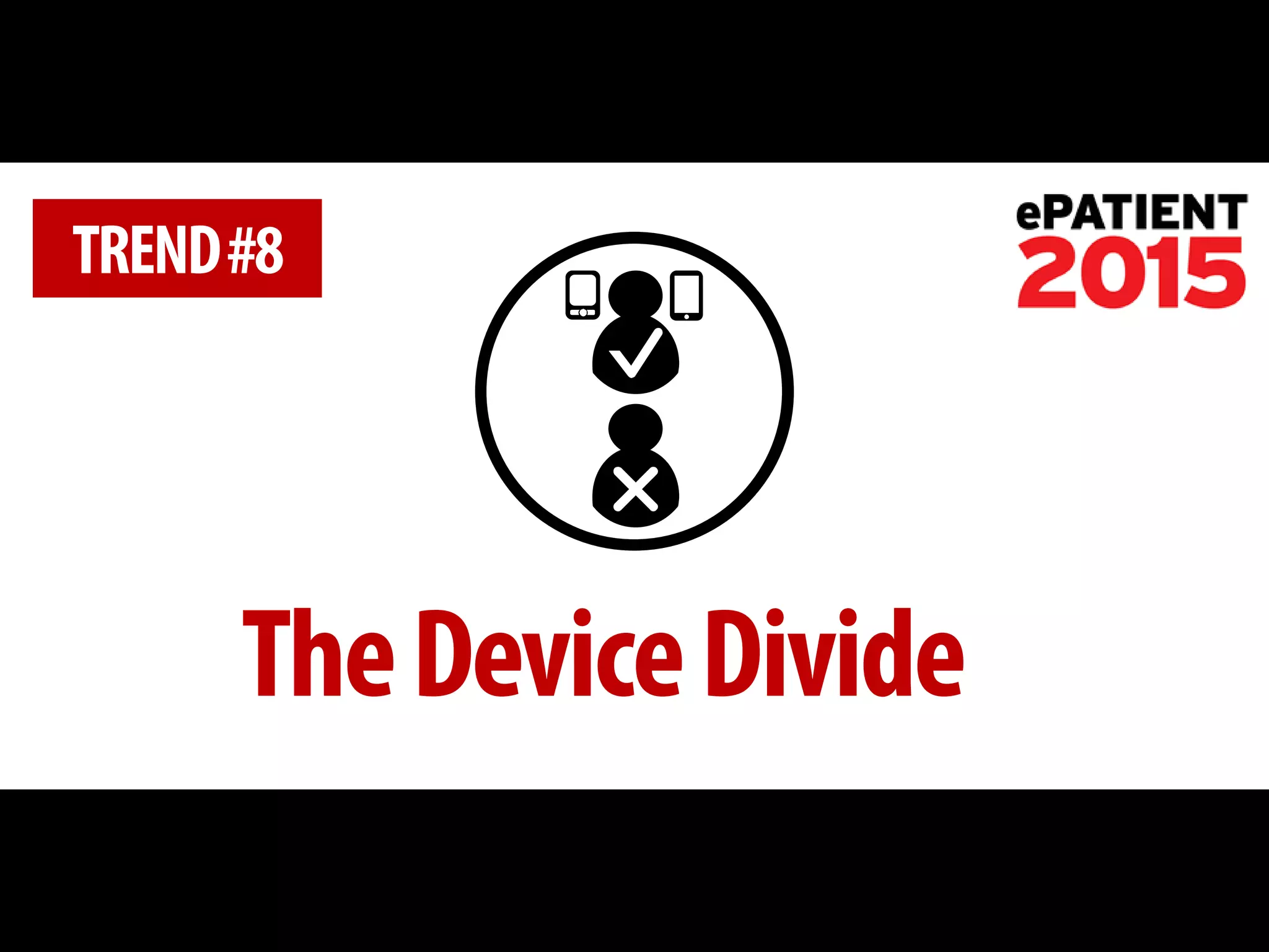 The Device Divide 
TREND #8  
