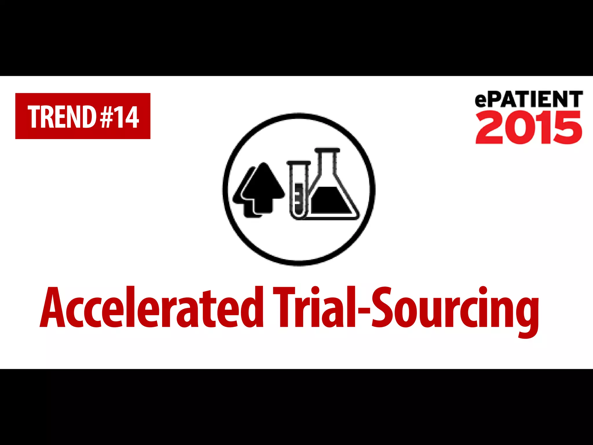 Accelerated Trial-Sourcing 
TREND #14  