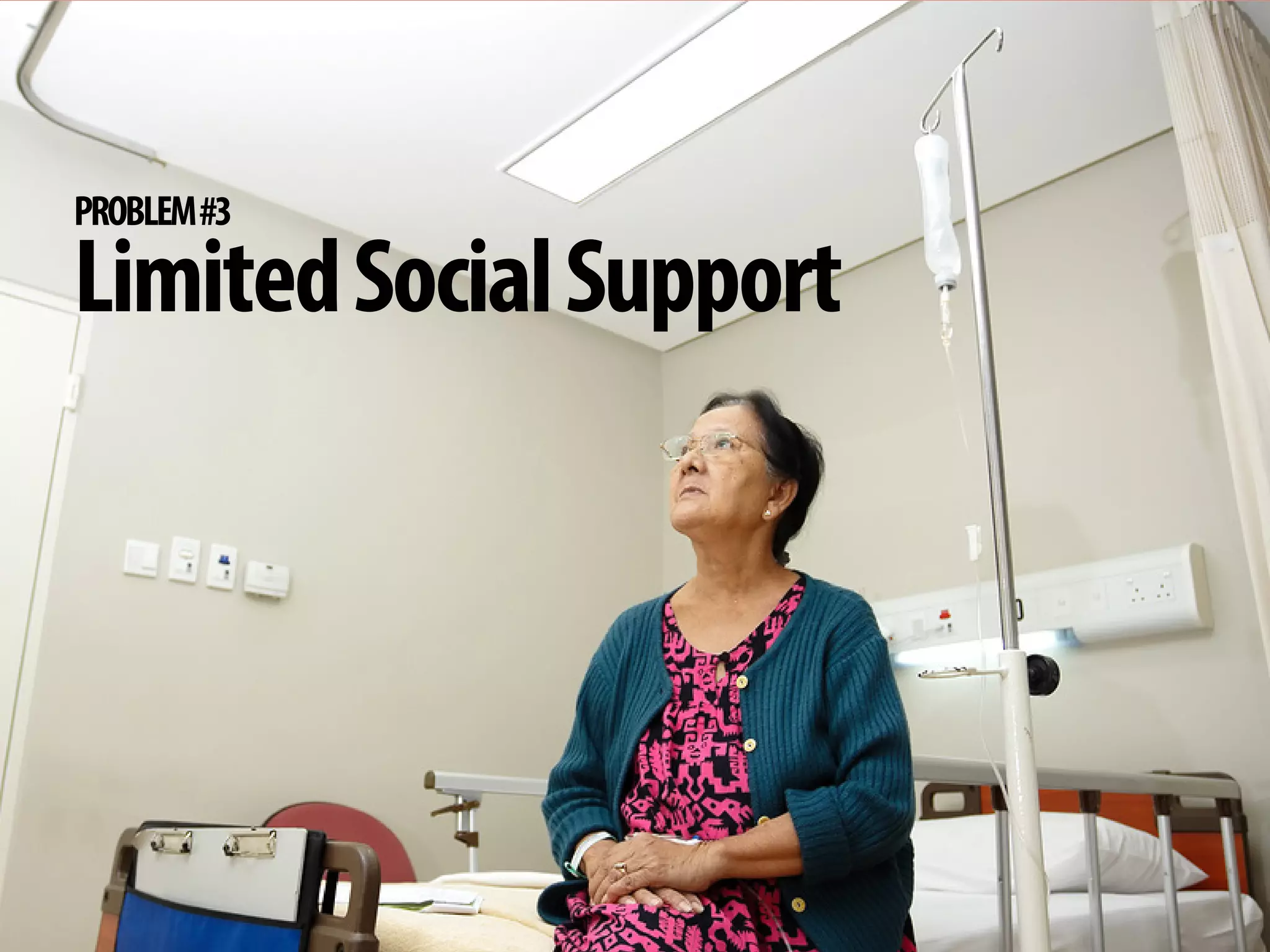 + 
PROBLEM #3 
Limited Social Support  