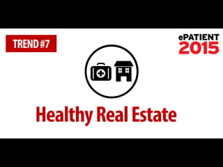 Healthy Real Estate 
TREND #7  