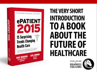 + 
THE VERY SHORT 
INTRODUCTION TO A BOOK ABOUT THE FUTURE OF HEALTHCARE  