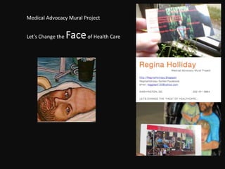 Medical Advocacy Mural Project,[object Object],Let’s Change the Face of Health Care,[object Object]