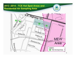 2013 -2014 - TCE Hot Spot Areas and
Residential Air Sampling Area
4
Legend:
TCE Hot Spot Area
 