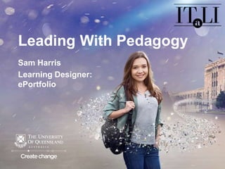 Leading With Pedagogy
Sam Harris
Learning Designer:
ePortfolio
 