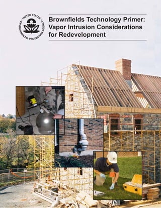 Brownfields Technology Primer:
Vapor Intrusion Considerations
for Redevelopment
 