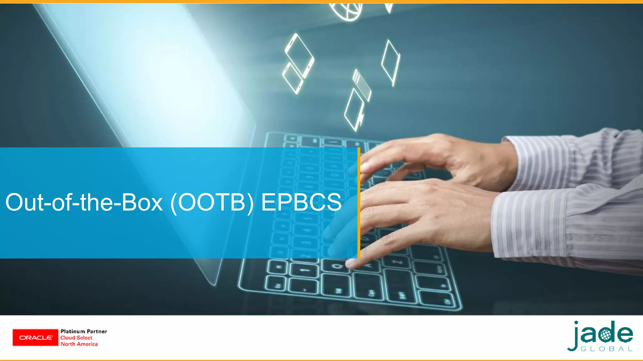 Out-of-the-Box (OOTB) EPBCS
 