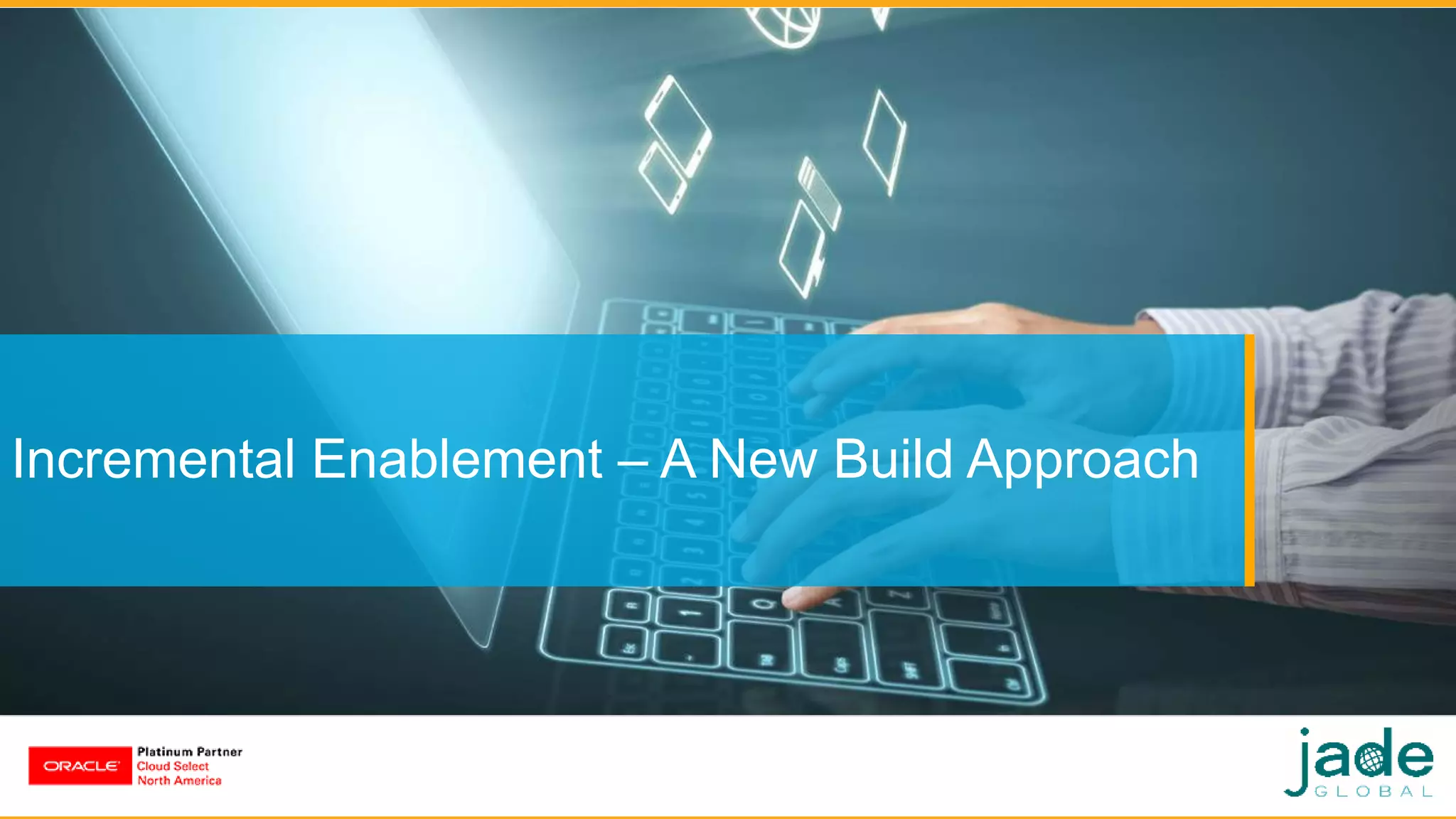Incremental Enablement – A New Build Approach
 