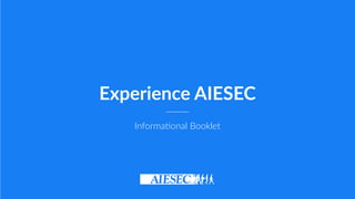Experience  AIESEC
Informa(onal  Booklet
 