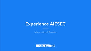 Experience ?AIESEC
Informa(onal ?Booklet
 