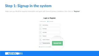 Step ?1: ?Signup ?in ?the ?system
Make ?sure ?you ??ll ?all ?the ?required ?informa(on ?and ?agree ?with ?terms ?& ?privacy ?condi(ons, ?then ?click ?on ?Register
 