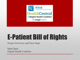 E-Patient Bill of Rights Project Overview and Next Steps  Mark Bard Digital Health Coalition  