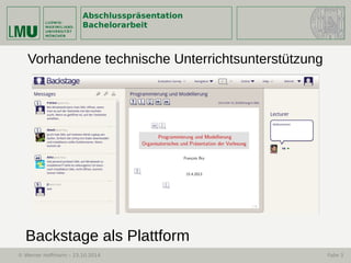 Abschlusspräsentation
Bachelorarbeit
© Werner Hoffmann – 23.10.2014 Folie 3
Vorhandene technische Unterrichtsunterstützung
Backstage als Plattform
 