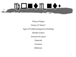 contents
History of Japan
History of “Zukuri”
Types of Traditional Japanese Dwellings
Shinden Zukuri
Structure & Layout
Materials
Furniture
Reflection
2
 