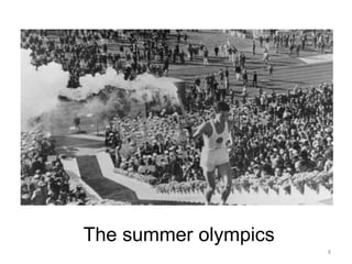 The summer olympics
8
 