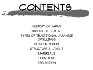 contents
History of Japan
History of “Zukuri”
Types of Traditional Japanese
Dwellings
Shinden Zukuri
Structure & Layout
Materials
Furniture
Reflection
2
 