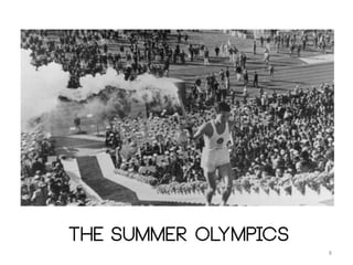 The summer olympics
8
 
