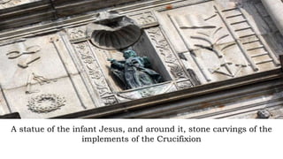 A statue of the infant Jesus, and around it, stone carvings of the
implements of the Crucifixion
 