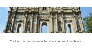 The fourth tier has statues of four Jesuit doctors of the church
 