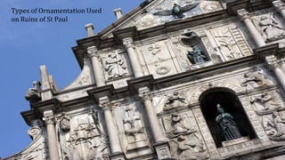 Types of Ornamentation Used
on Ruins of St Paul
 